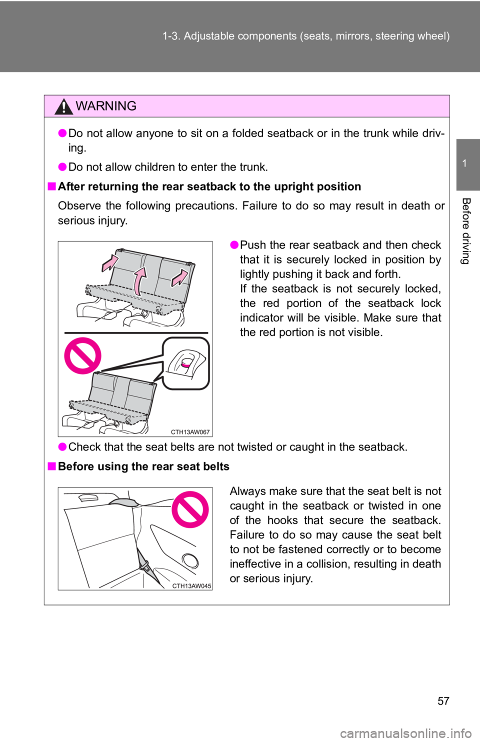 TOYOTA 86 2020 Workshop Manual 57
1-3. Adjustable components (s
eats, mirrors, steering wheel)
1
Before driving
WARNING
●Do not allow anyone to sit on a folded seatback or in the trunk while driv-
ing.
● Do not allow children TOYOTA 86 2020 Workshop Manual 57
1-3. Adjustable components (s
eats, mirrors, steering wheel)
1
Before driving
WARNING
●Do not allow anyone to sit on a folded seatback or in the trunk while driv-
ing.
● Do not allow children
