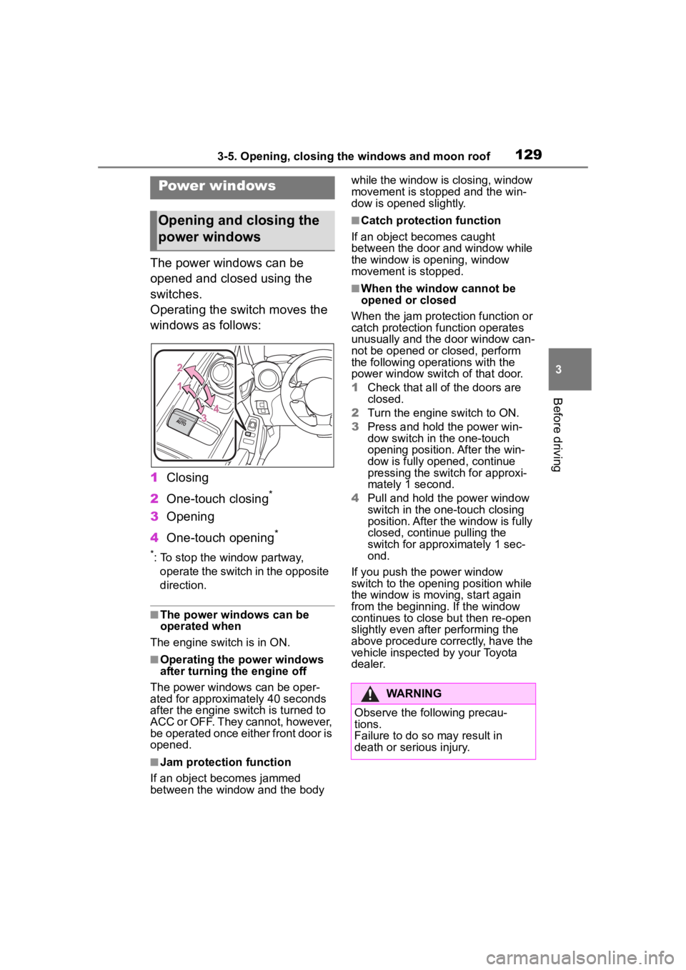 TOYOTA 86 2022 Owners Manual 1293-5. Opening, closing the windows and moon roof
3
Before driving
3-5.Opening, closing the windows and moon roof
The power windows can be
opened and closed using the
switches.
Operating the switch TOYOTA 86 2022 Owners Manual 1293-5. Opening, closing the windows and moon roof
3
Before driving
3-5.Opening, closing the windows and moon roof
The power windows can be
opened and closed using the
switches.
Operating the switch