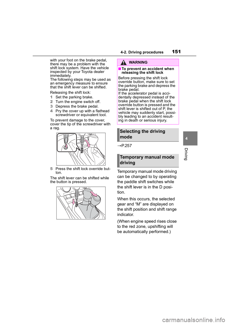 TOYOTA 86 2022  Owners Manual 1514-2. Driving procedures
4
Driving
with your foot on the brake pedal, 
there may be a problem with the 
shift lock system. Have the vehicle 
inspected by your Toyota dealer 
immediately.
The followi