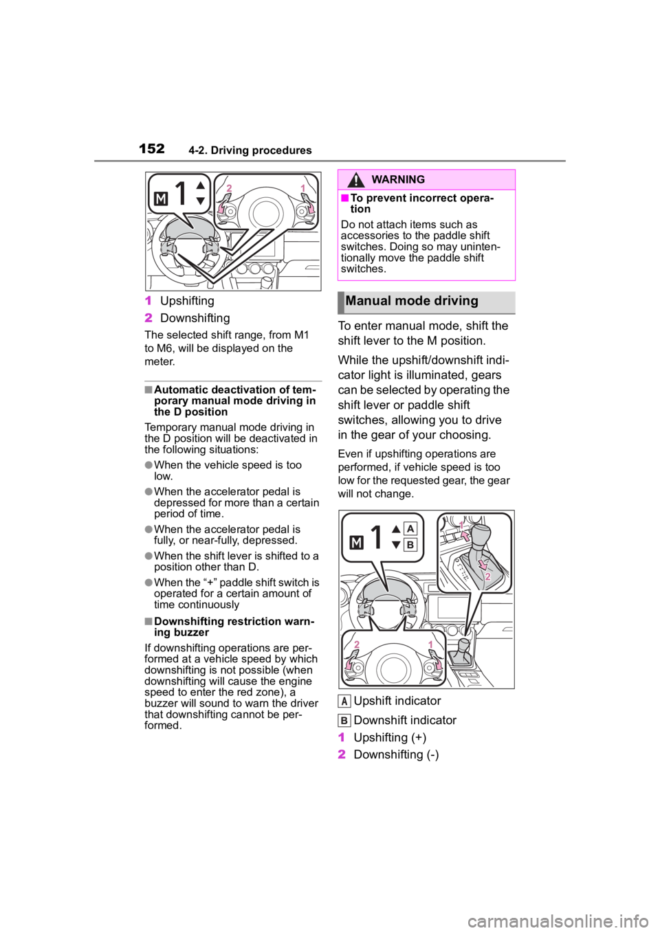 TOYOTA 86 2022  Owners Manual 1524-2. Driving procedures
1Upshifting
2 Downshifting
The selected shift range, from M1 
to M6, will be dis played on the 
meter.
■Automatic deactivation of tem-
porary manual mode driving in 
the D