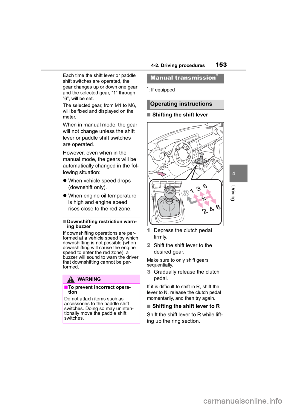 TOYOTA 86 2022  Owners Manual 1534-2. Driving procedures
4
Driving
Each time the shift lever or paddle 
shift switches are operated, the 
gear changes up or down one gear 
and the selected gear, “1” through 
“6”, will be s