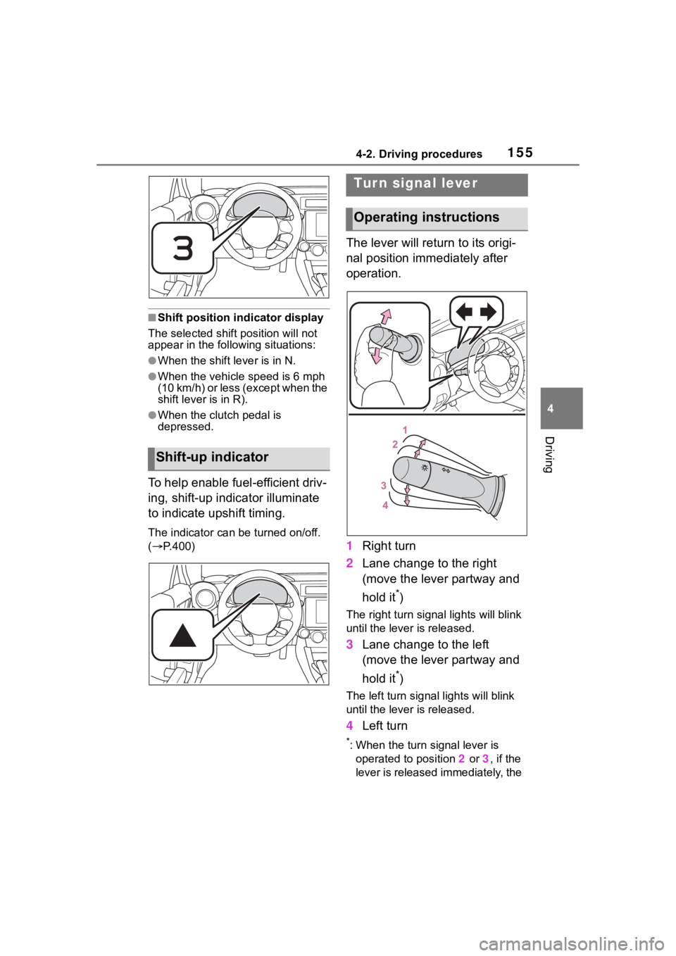 TOYOTA 86 2022  Owners Manual 1554-2. Driving procedures
4
Driving
■Shift position indicator display
The selected shift position will not 
appear in the following situations:
●When the shift lever is in N.
●When the vehicle 