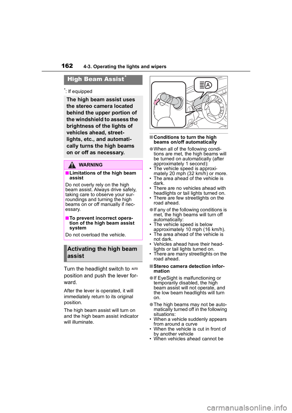 TOYOTA 86 2022  Owners Manual 1624-3. Operating the lights and wipers
*: If equipped
Turn the headlight switch to   
position and push the lever for-
ward.
After the lever is operated, it will 
immediately return to its original 
