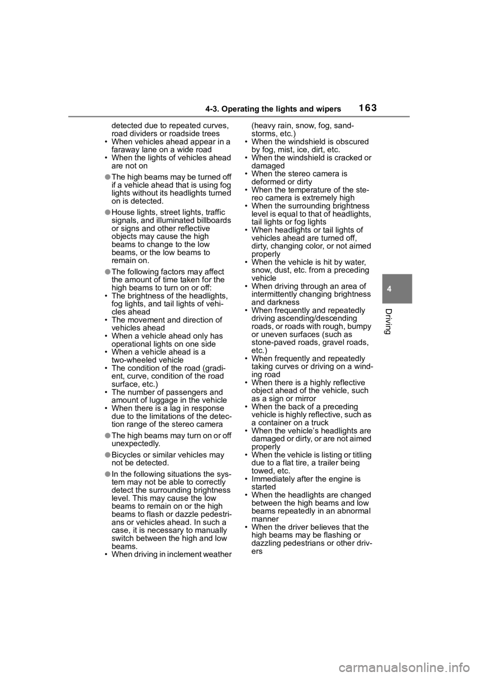TOYOTA 86 2022  Owners Manual 1634-3. Operating the lights and wipers
4
Driving
detected due to repeated curves, 
road dividers or roadside trees
• When vehicles ahead appear in a 
faraway lane on a wide road
• When the lights