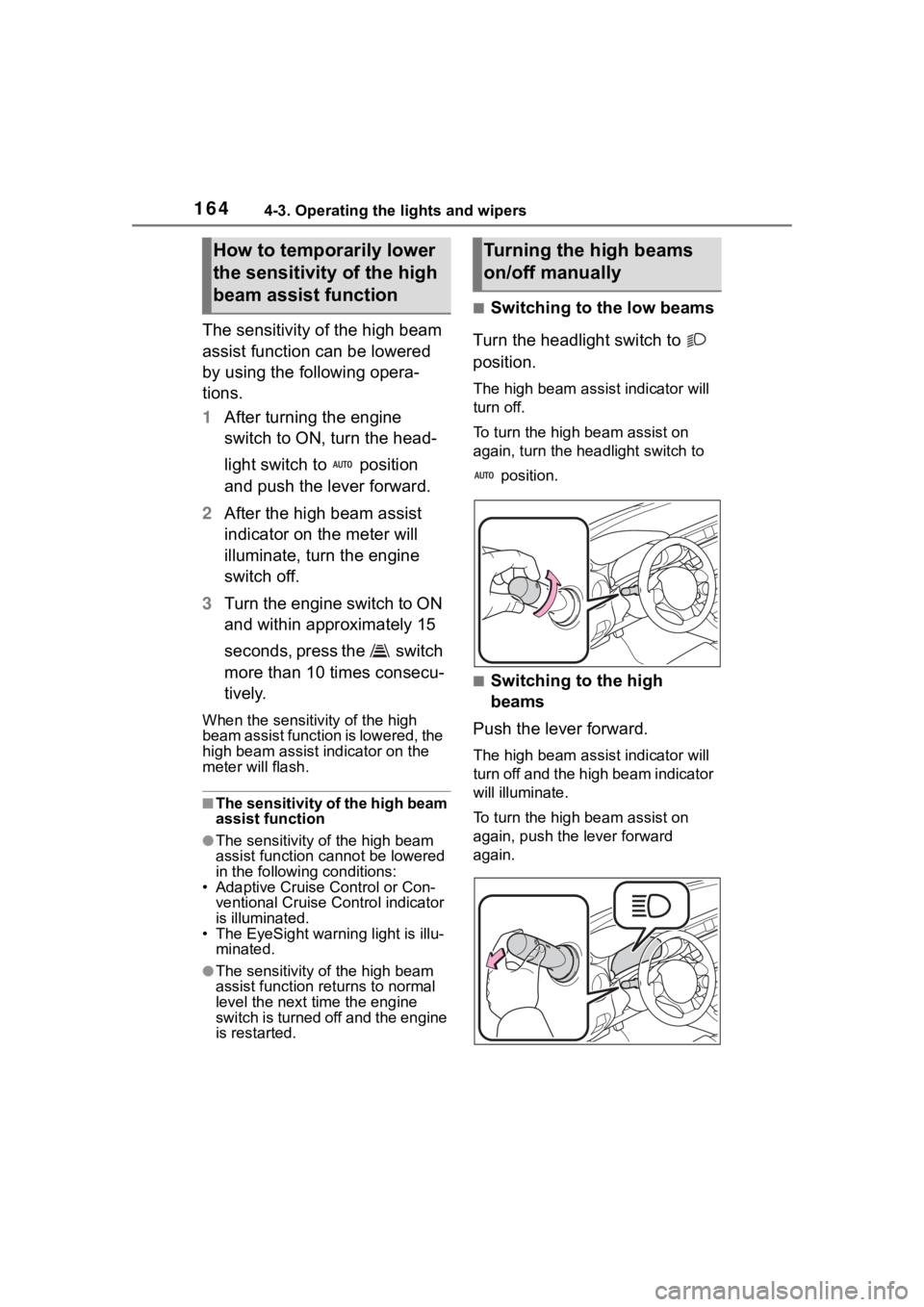 TOYOTA 86 2022  Owners Manual 1644-3. Operating the lights and wipers
The sensitivity of the high beam 
assist function can be lowered 
by using the following opera-
tions.
1After turning the engine 
switch to ON, turn the head-
l