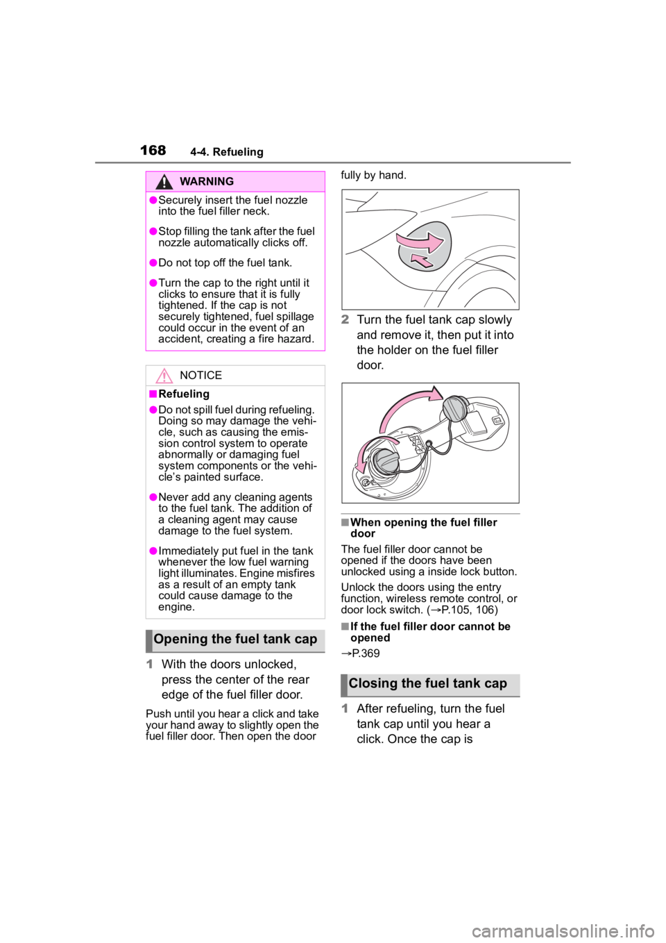 TOYOTA 86 2022  Owners Manual 1684-4. Refueling
1With the doors unlocked, 
press the center of the rear 
edge of the fuel filler door.
Push until you hear a click and take 
your hand away to slightly open the 
fuel filler door. Th