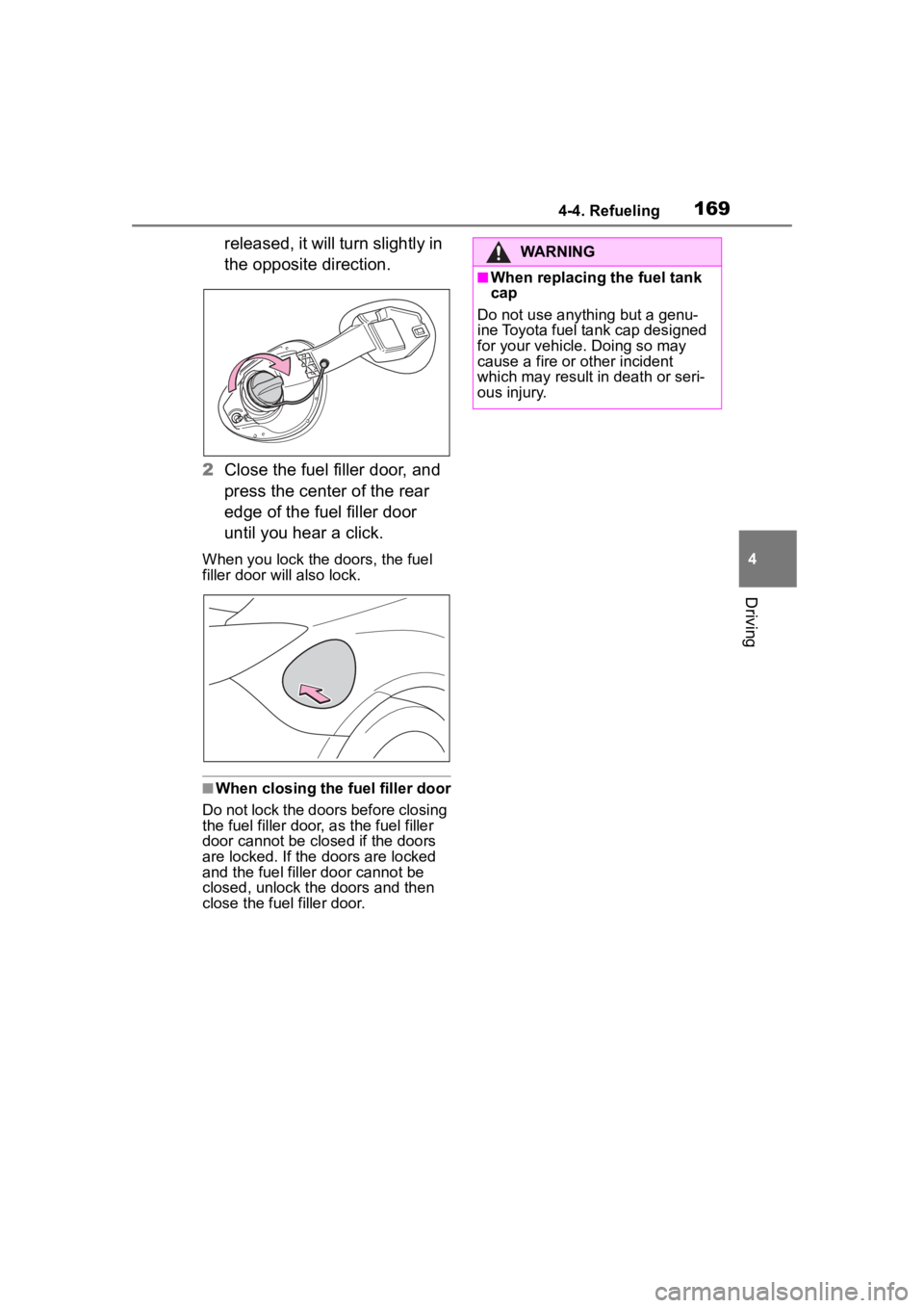 TOYOTA 86 2022  Owners Manual 1694-4. Refueling
4
Driving
released, it will turn slightly in 
the opposite direction.
2 Close the fuel filler door, and 
press the center of the rear 
edge of the fuel filler door 
until you hear a 