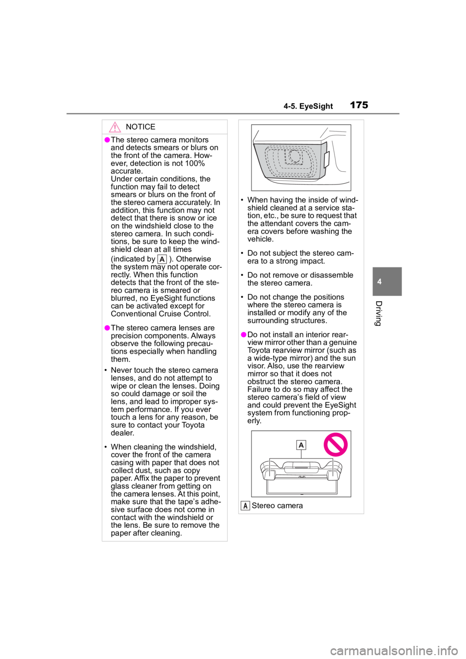 TOYOTA 86 2022  Owners Manual 1754-5. EyeSight
4
Driving
NOTICE
●The stereo camera monitors 
and detects smears or blurs on 
the front of the camera. How-
ever, detection is not 100% 
accurate.
Under certain conditions, the 
fun