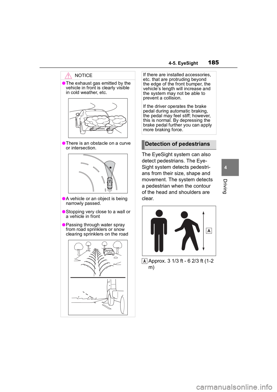 TOYOTA 86 2022  Owners Manual 1854-5. EyeSight
4
Driving
The EyeSight system can also 
detect pedestrians. The Eye-
Sight system detects pedestri-
ans from their size, shape and 
movement. The system detects 
a pedestrian when the