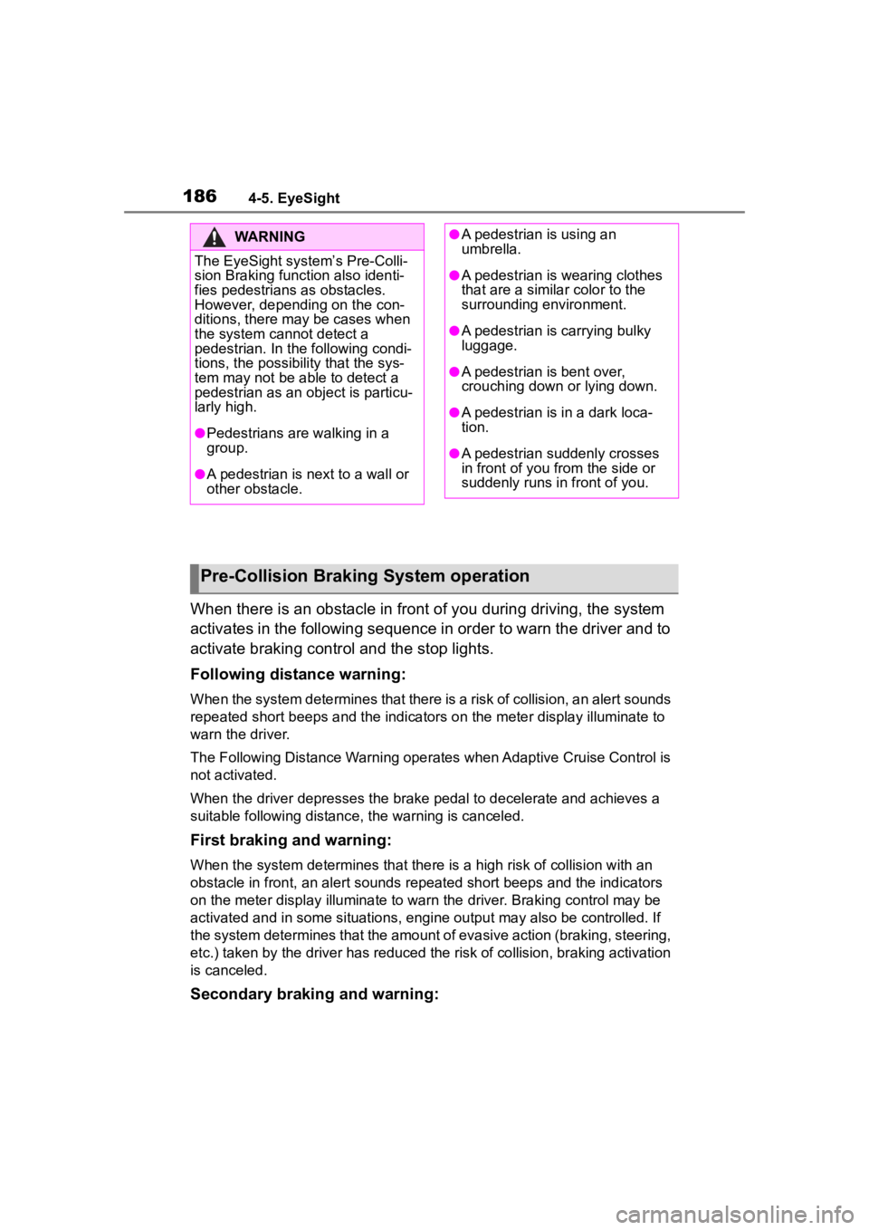 TOYOTA 86 2022  Owners Manual 1864-5. EyeSight
When there is an obstacle in front of you during driving, the system 
activates in the following sequence in order to warn the driver and to 
activate braking control and the stop lig