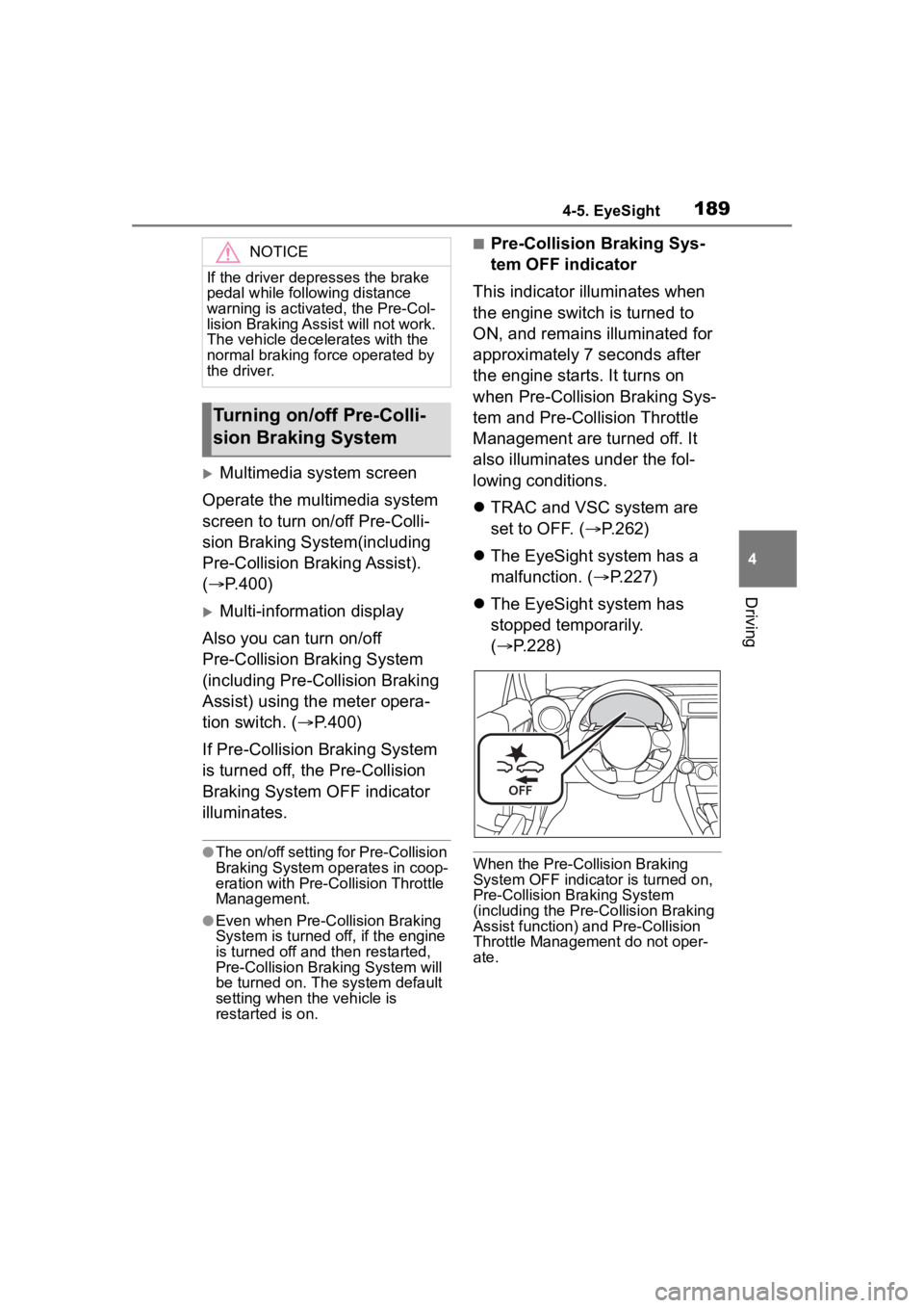 TOYOTA 86 2022  Owners Manual 1894-5. EyeSight
4
Driving
Multimedia system screen
Operate the multimedia system 
screen to turn on/off Pre-Colli-
sion Braking System(including 
Pre-Collision Braking Assist). 
( P.400)
Mul