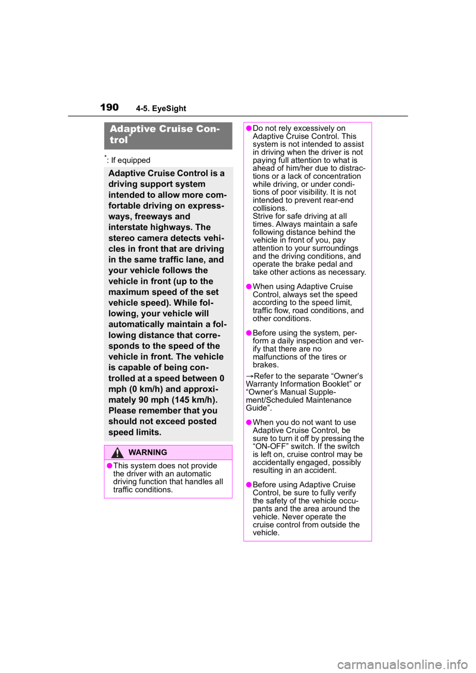 TOYOTA 86 2022  Owners Manual 1904-5. EyeSight
*: If equipped
Adaptive Cruise Con-
trol*
Adaptive Cruise Control is a 
driving support system 
intended to allow more com-
fortable driving on express-
ways, freeways and 
interstate