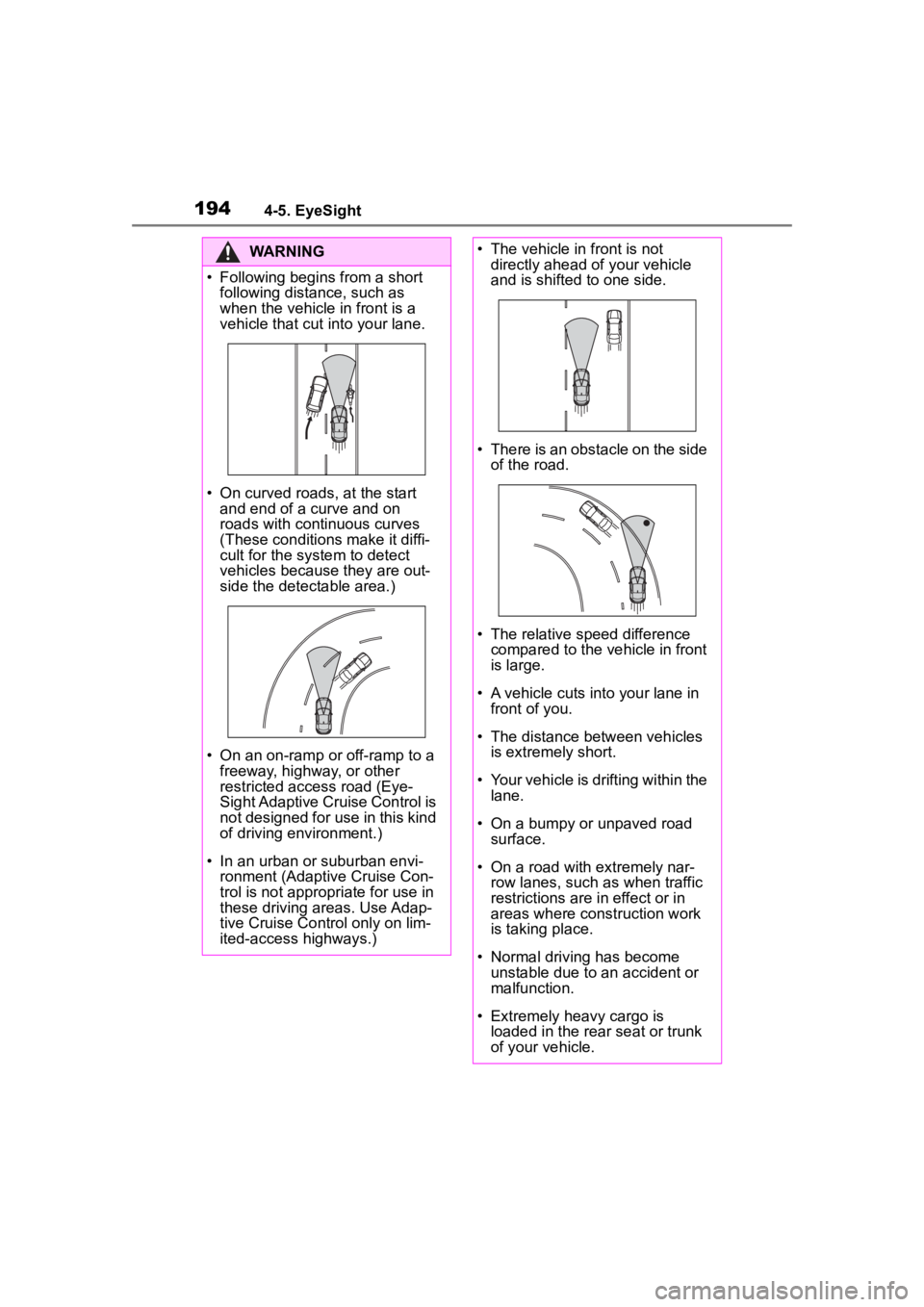 TOYOTA 86 2022  Owners Manual 1944-5. EyeSight
WARNING
• Following begins from a short following distan ce, such as 
when the vehicle in front is a 
vehicle that cut into your lane.
• On curved roads, at the start  and end of 
