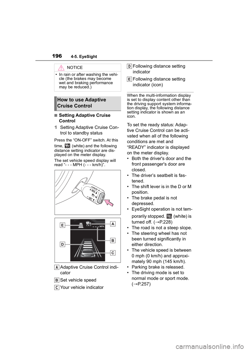 TOYOTA 86 2022  Owners Manual 1964-5. EyeSight
■Setting Adaptive Cruise 
Control
1 Setting Adaptive Cruise Con-
trol to standby status
Press the “ON-OFF” switch. At this 
time,   (white) a nd the following 
distance setting 