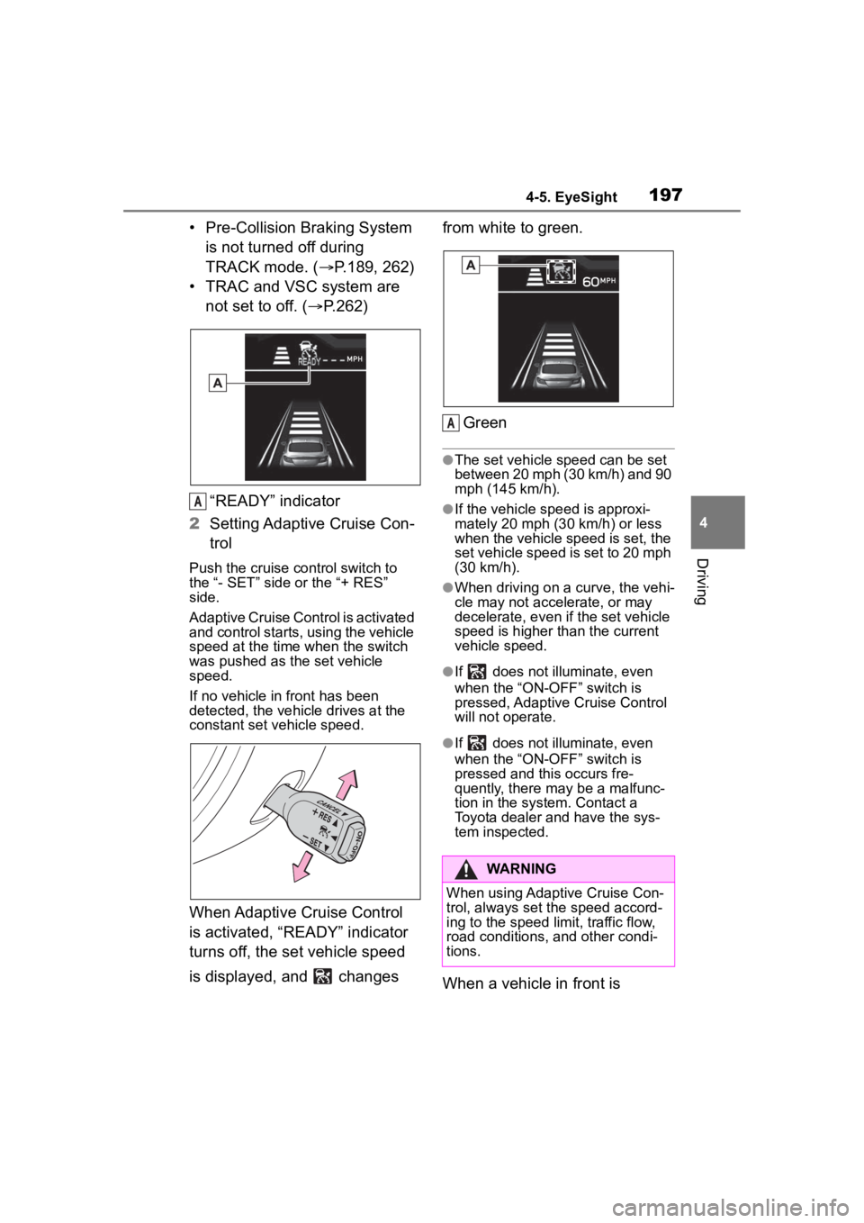 TOYOTA 86 2022  Owners Manual 1974-5. EyeSight
4
Driving
• Pre-Collision Braking System is not turned off during 
TRACK mode. ( P.189, 262)
• TRAC and VSC system are  not set to off. ( P.262)
“READY” indicator
2 Sett