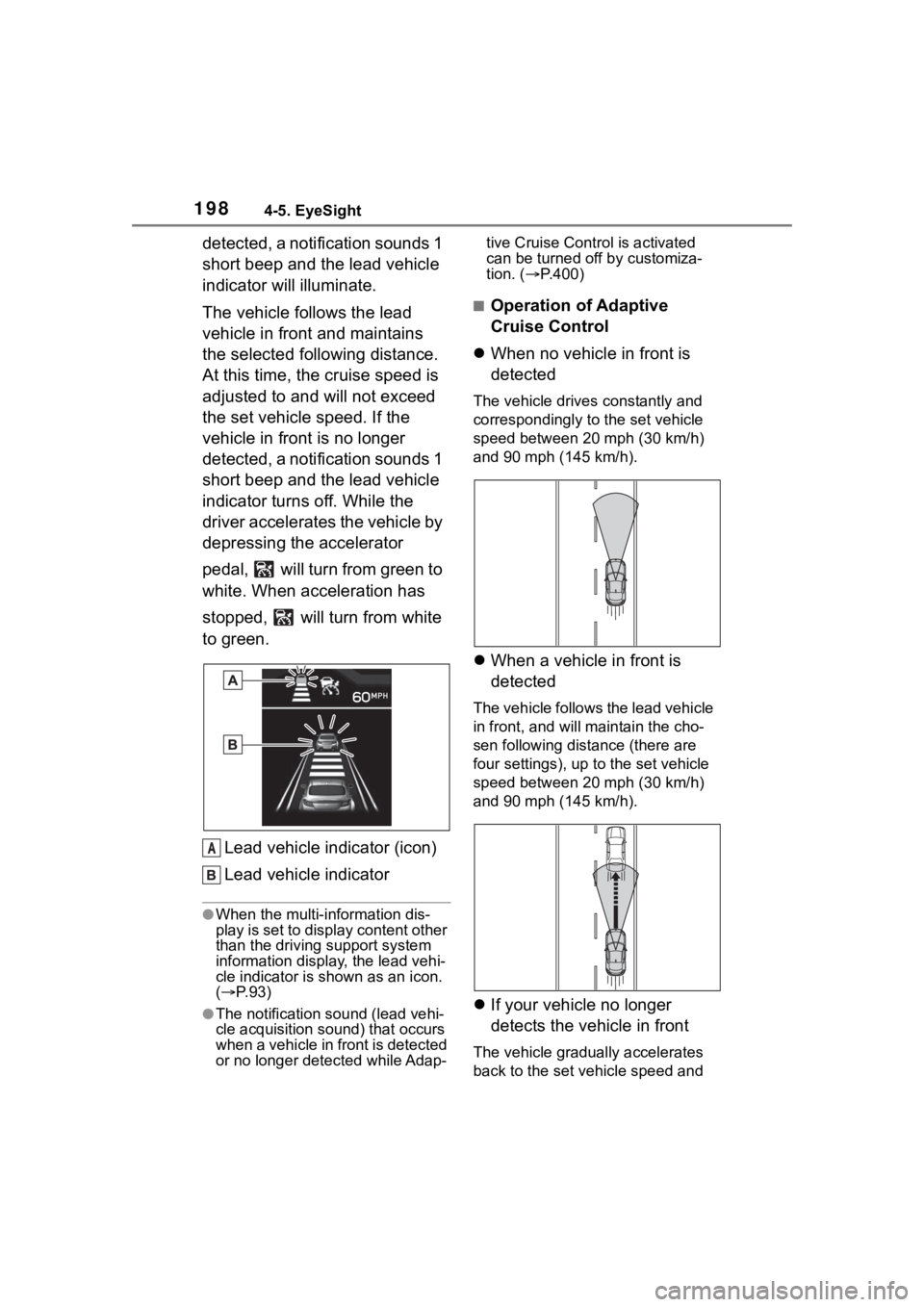 TOYOTA 86 2022  Owners Manual 1984-5. EyeSight
detected, a notification sounds 1 
short beep and the lead vehicle 
indicator will illuminate.
The vehicle follows the lead 
vehicle in front and maintains 
the selected following dis