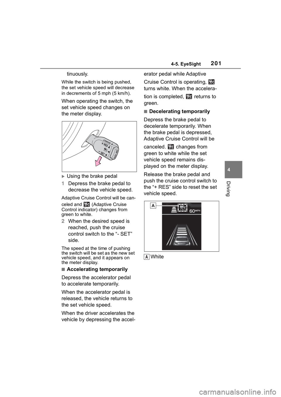 TOYOTA 86 2022 Owners Manual 2014-5. EyeSight
4
Driving
tinuously.
While the switch is being pushed,
the set vehicle speed will decrease
in decrements o f 5 mph (5 km/h).
When operating the switch, the
set vehicle speed change TOYOTA 86 2022 Owners Manual 2014-5. EyeSight
4
Driving
tinuously.
While the switch is being pushed,
the set vehicle speed will decrease
in decrements o f 5 mph (5 km/h).
When operating the switch, the
set vehicle speed change