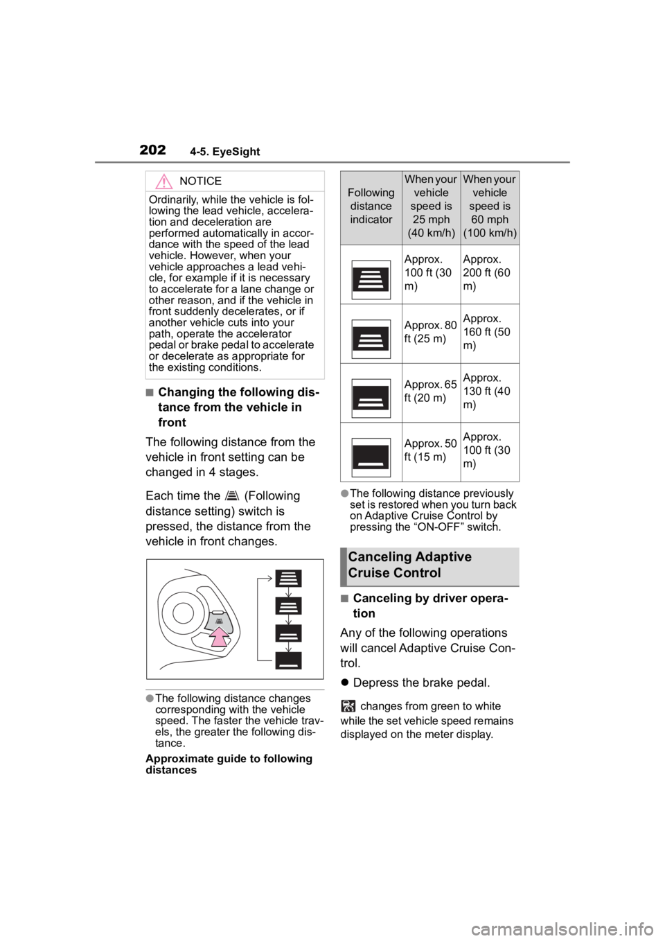 TOYOTA 86 2022 Owners Manual 2024-5. EyeSight
■Changing the following dis-
tance from the vehicle in
front
The following distance from the
vehicle in front setting can be
changed in 4 stages.
Each time the (Following
dist TOYOTA 86 2022 Owners Manual 2024-5. EyeSight
■Changing the following dis-
tance from the vehicle in
front
The following distance from the
vehicle in front setting can be
changed in 4 stages.
Each time the (Following
dist