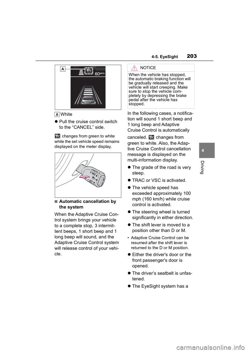 TOYOTA 86 2022 Owners Manual 2034-5. EyeSight
4
Driving
White
Pull the cruise control switch
to the “CANCEL” side.
changes from green to white
while the set vehicle speed remains
displayed on the meter display.
■Aut TOYOTA 86 2022 Owners Manual 2034-5. EyeSight
4
Driving
White
Pull the cruise control switch
to the “CANCEL” side.
changes from green to white
while the set vehicle speed remains
displayed on the meter display.
■Aut