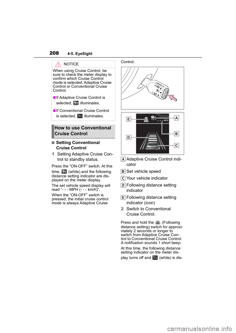 TOYOTA 86 2022 Owners Manual 2084-5. EyeSight
■Setting Conventional
Cruise Control
1 Setting Adaptive Cruise Con-
trol to standby status.
Press the “ON-OFF” switch. At this
time, (white) a nd the following
distance set TOYOTA 86 2022 Owners Manual 2084-5. EyeSight
■Setting Conventional
Cruise Control
1 Setting Adaptive Cruise Con-
trol to standby status.
Press the “ON-OFF” switch. At this
time, (white) a nd the following
distance set