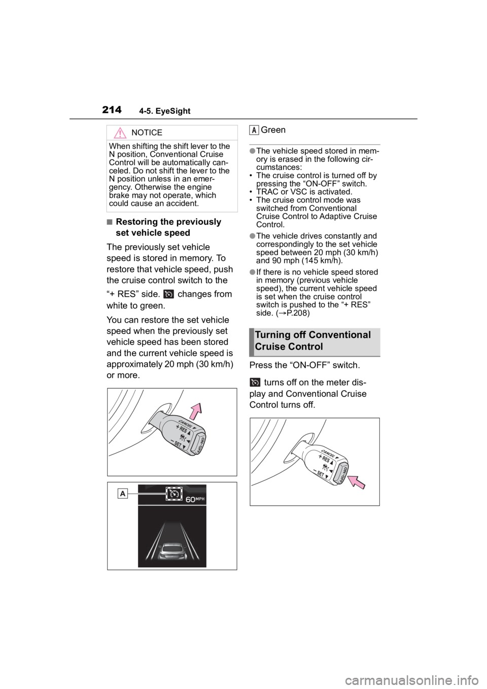 TOYOTA 86 2022  Owners Manual 2144-5. EyeSight
■Restoring the previously 
set vehicle speed
The previously set vehicle 
speed is stored in memory. To 
restore that vehicle speed, push 
the cruise control switch to the 
“+ RES