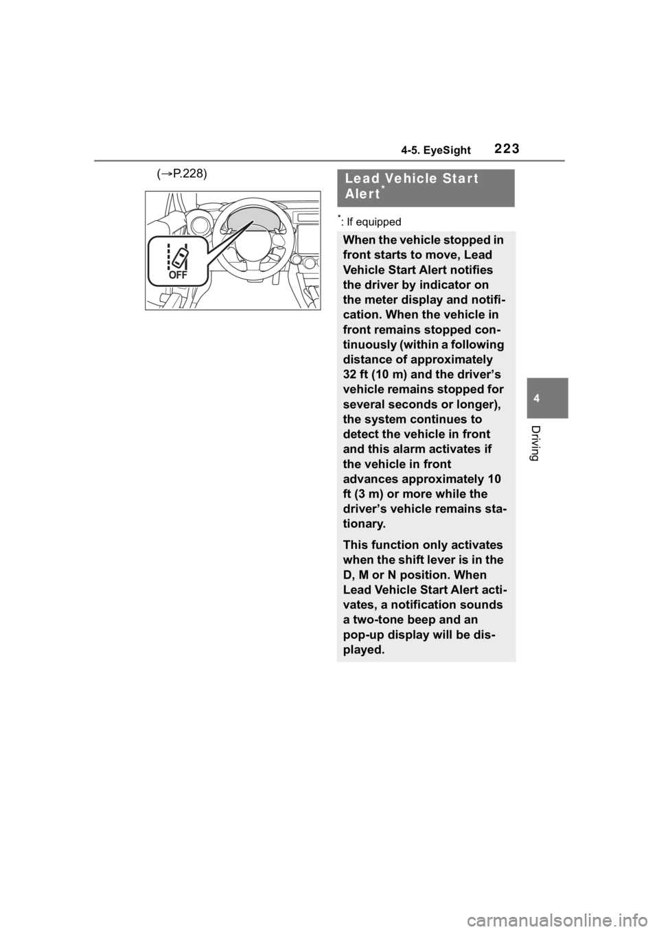TOYOTA 86 2022  Owners Manual 2234-5. EyeSight
4
Driving
(P.228)
*: If equipped
Lead Vehicle Star t 
Aler t*
When the vehicle stopped in 
front starts to move, Lead 
Vehicle Start Alert notifies 
the driver by indicator on 
the