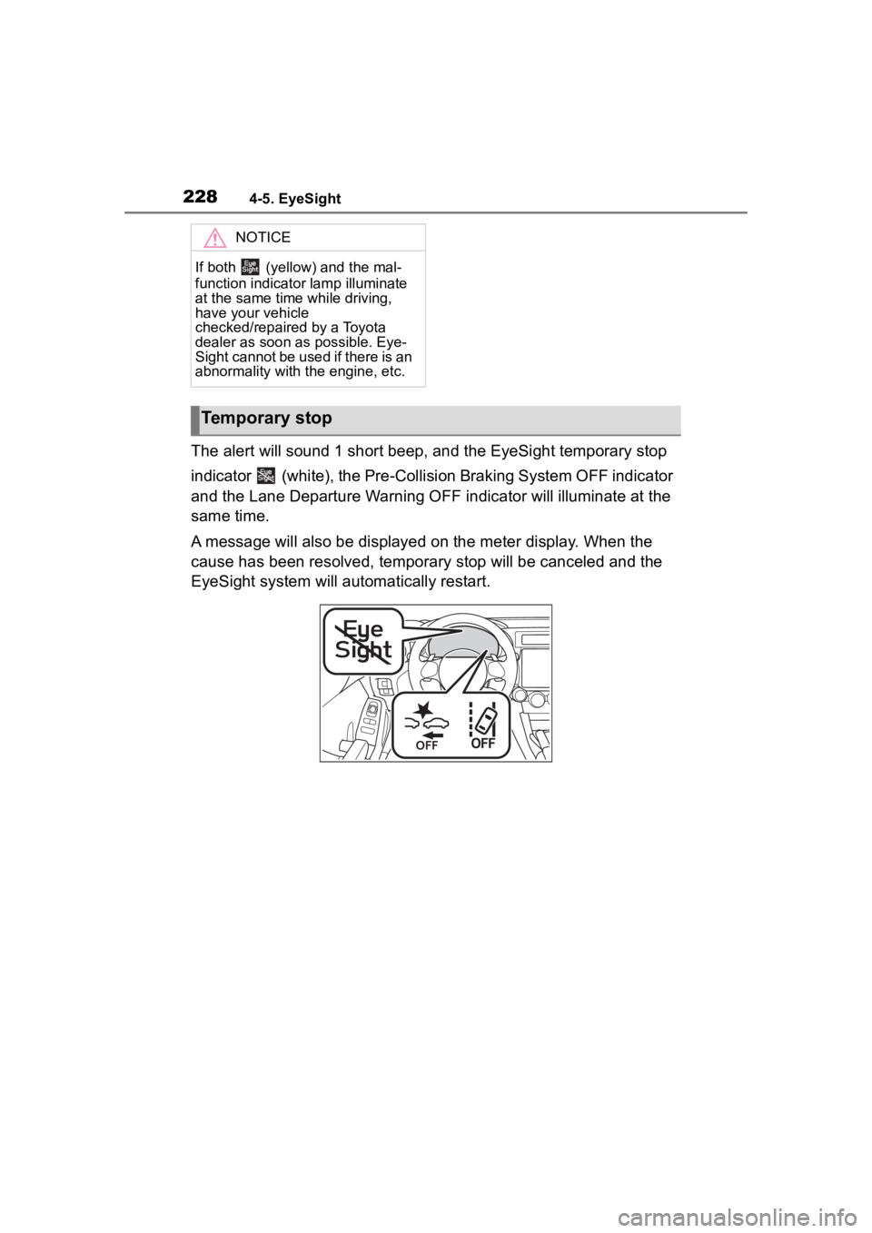 TOYOTA 86 2022  Owners Manual 2284-5. EyeSight
The alert will sound 1 short beep, and the EyeSight temporary stop 
indicator   (white), the Pre-Collision Braking System OFF indicator 
and the Lane Departure Warning OFF  indicator 
