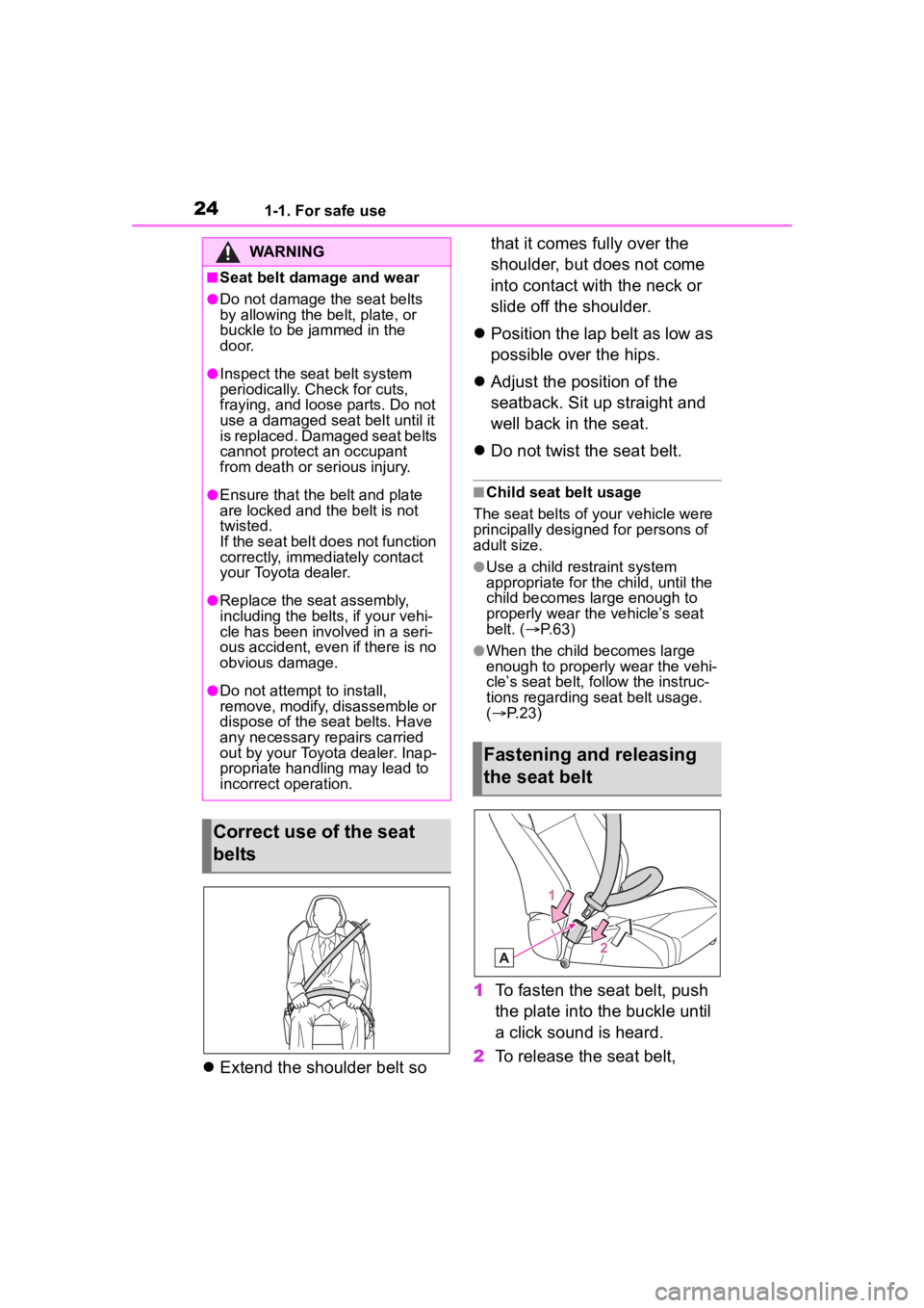 TOYOTA 86 2022 Owners Manual 241-1. For safe use
Extend the shoulder belt so that it comes fully over the
shoulder, but does not come
into contact with the neck or
slide off the shoulder.
Position the lap belt as low a TOYOTA 86 2022 Owners Manual 241-1. For safe use
Extend the shoulder belt so that it comes fully over the
shoulder, but does not come
into contact with the neck or
slide off the shoulder.
Position the lap belt as low a