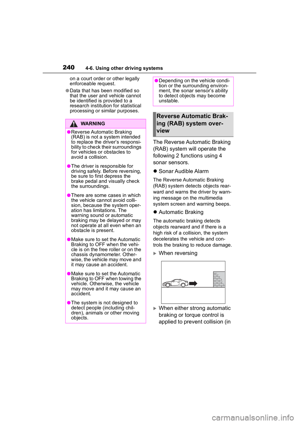 TOYOTA 86 2022  Owners Manual 2404-6. Using other driving systems
on a court order or other legally 
enforceable request.
●Data that has been modified so 
that the user and vehicle cannot 
be identified is provided to a 
researc