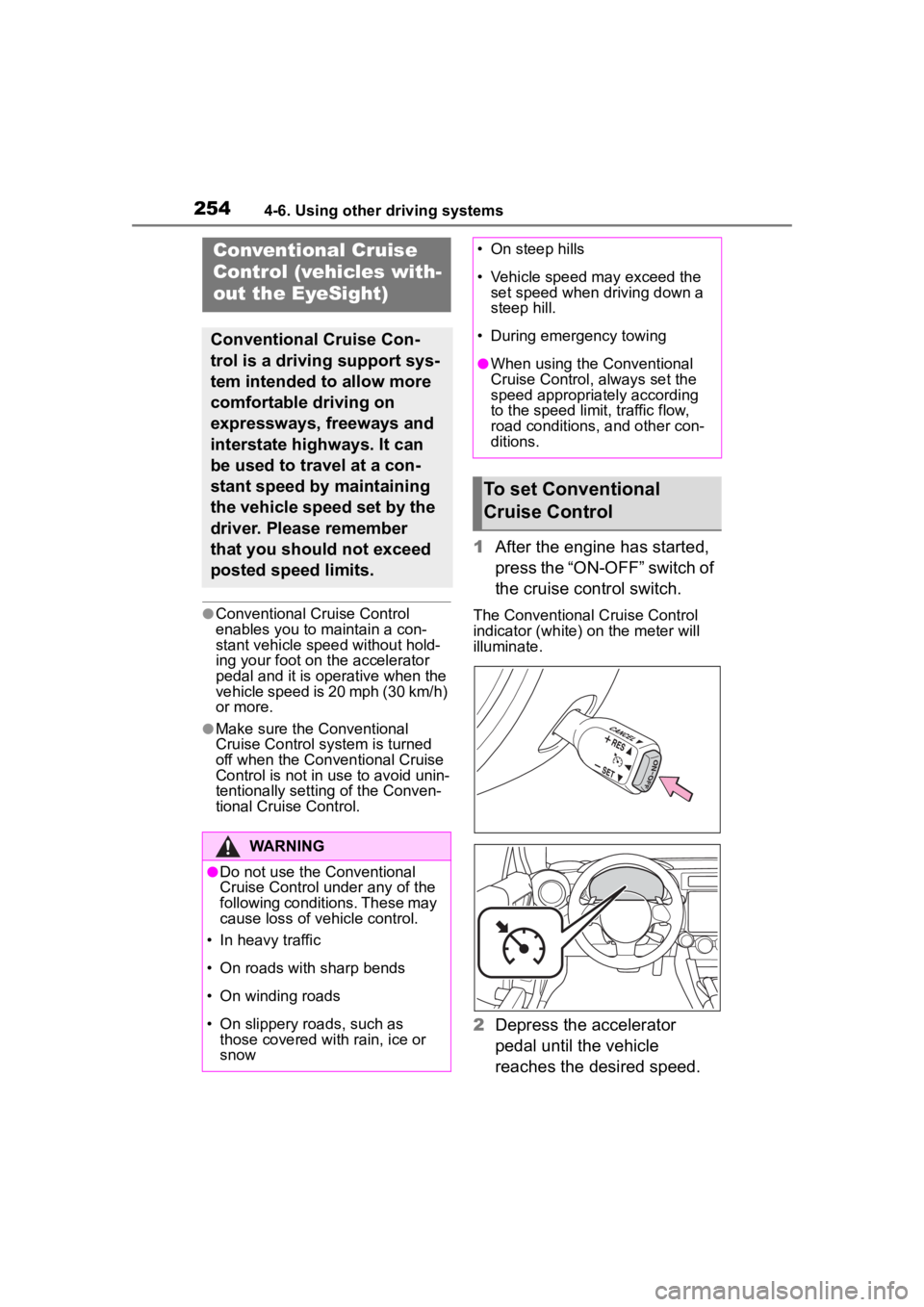 TOYOTA 86 2022 Owners Manual 2544-6. Using other driving systems
●Conventional Cruise Control
enables you to maintain a con-
stant vehicle speed without hold-
ing your foot on the accelerator
pedal and it is operative when th TOYOTA 86 2022 Owners Manual 2544-6. Using other driving systems
●Conventional Cruise Control
enables you to maintain a con-
stant vehicle speed without hold-
ing your foot on the accelerator
pedal and it is operative when th