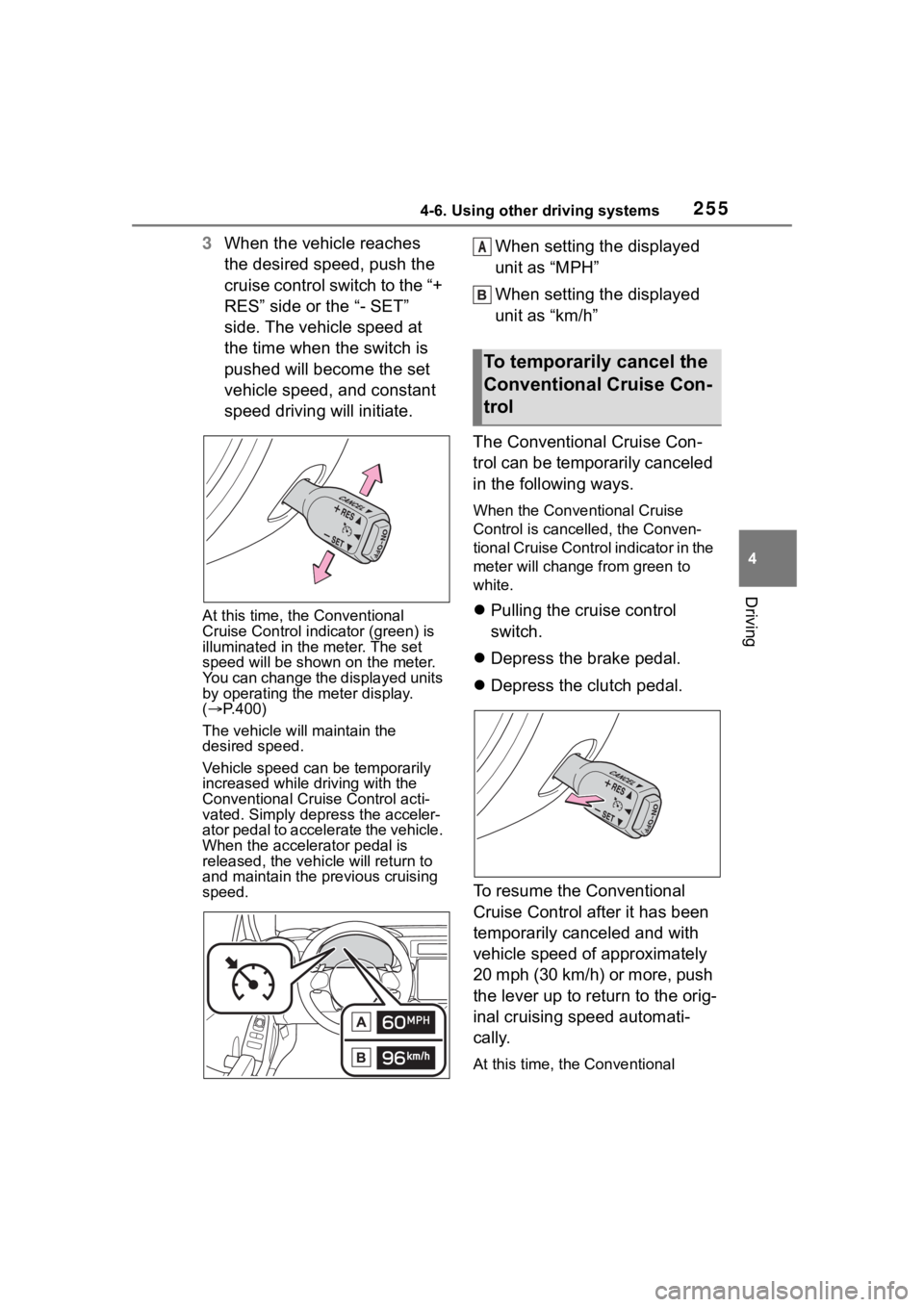 TOYOTA 86 2022 Owners Manual 2554-6. Using other driving systems
4
Driving
3When the vehicle reaches
the desired speed, push the
cruise control switch to the “+
RES” side or the “- SET”
side. The vehicle speed at
the TOYOTA 86 2022 Owners Manual 2554-6. Using other driving systems
4
Driving
3When the vehicle reaches
the desired speed, push the
cruise control switch to the “+
RES” side or the “- SET”
side. The vehicle speed at
the