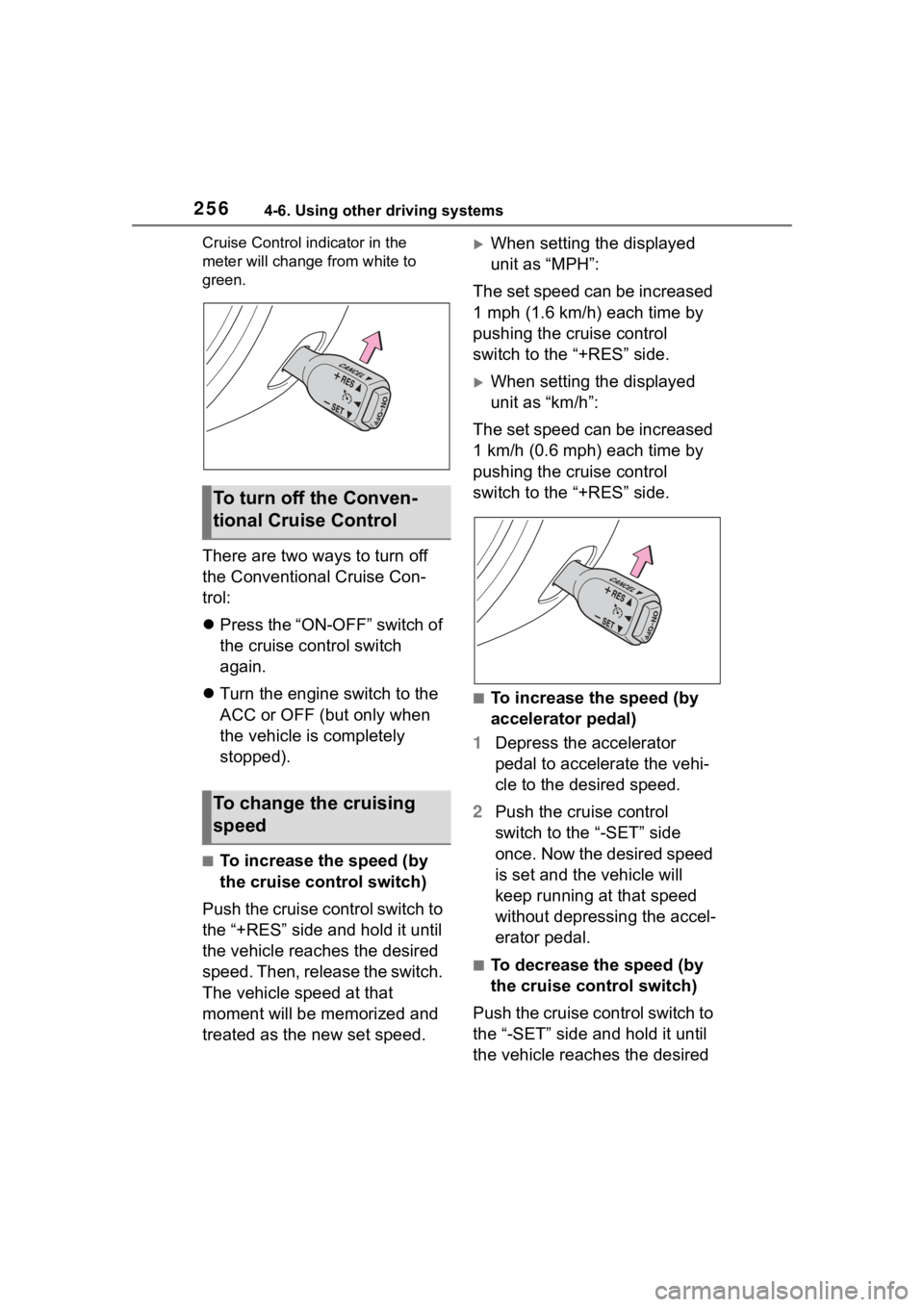 TOYOTA 86 2022 Owners Manual 2564-6. Using other driving systems
Cruise Control indicator in the
meter will change from white to
green.
There are two ways to turn off
the Conventional Cruise Con-
trol:
Press the “ON-OFF TOYOTA 86 2022 Owners Manual 2564-6. Using other driving systems
Cruise Control indicator in the
meter will change from white to
green.
There are two ways to turn off
the Conventional Cruise Con-
trol:
Press the “ON-OFF