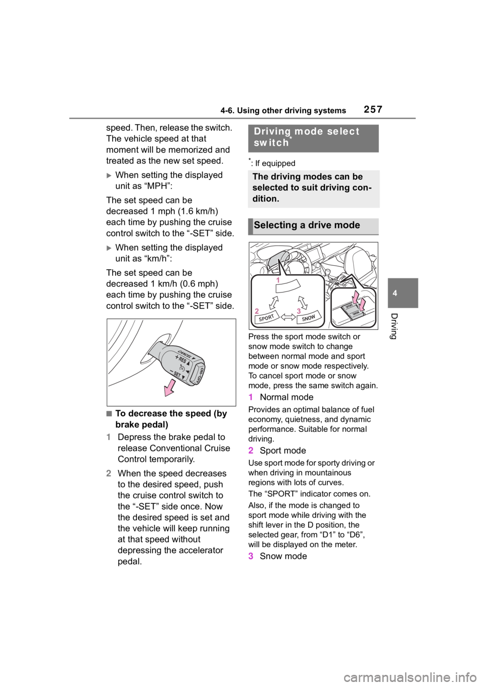 TOYOTA 86 2022 Owners Manual 2574-6. Using other driving systems
4
Driving
speed. Then, release the switch.
The vehicle speed at that
moment will be memorized and
treated as the new set speed.
When setting the displayed
un TOYOTA 86 2022 Owners Manual 2574-6. Using other driving systems
4
Driving
speed. Then, release the switch.
The vehicle speed at that
moment will be memorized and
treated as the new set speed.
When setting the displayed
un