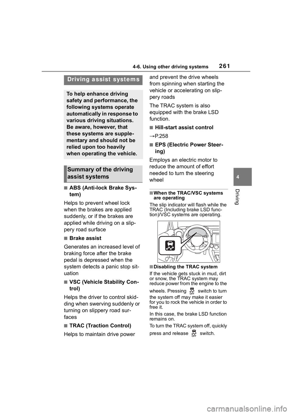 TOYOTA 86 2022 Owners Manual 2614-6. Using other driving systems
4
Driving■ABS (Anti-lock Brake Sys-
tem)
Helps to prevent wheel lock
when the brakes are applied
suddenly, or if the brakes are
applied while driving on a slip TOYOTA 86 2022 Owners Manual 2614-6. Using other driving systems
4
Driving■ABS (Anti-lock Brake Sys-
tem)
Helps to prevent wheel lock
when the brakes are applied
suddenly, or if the brakes are
applied while driving on a slip