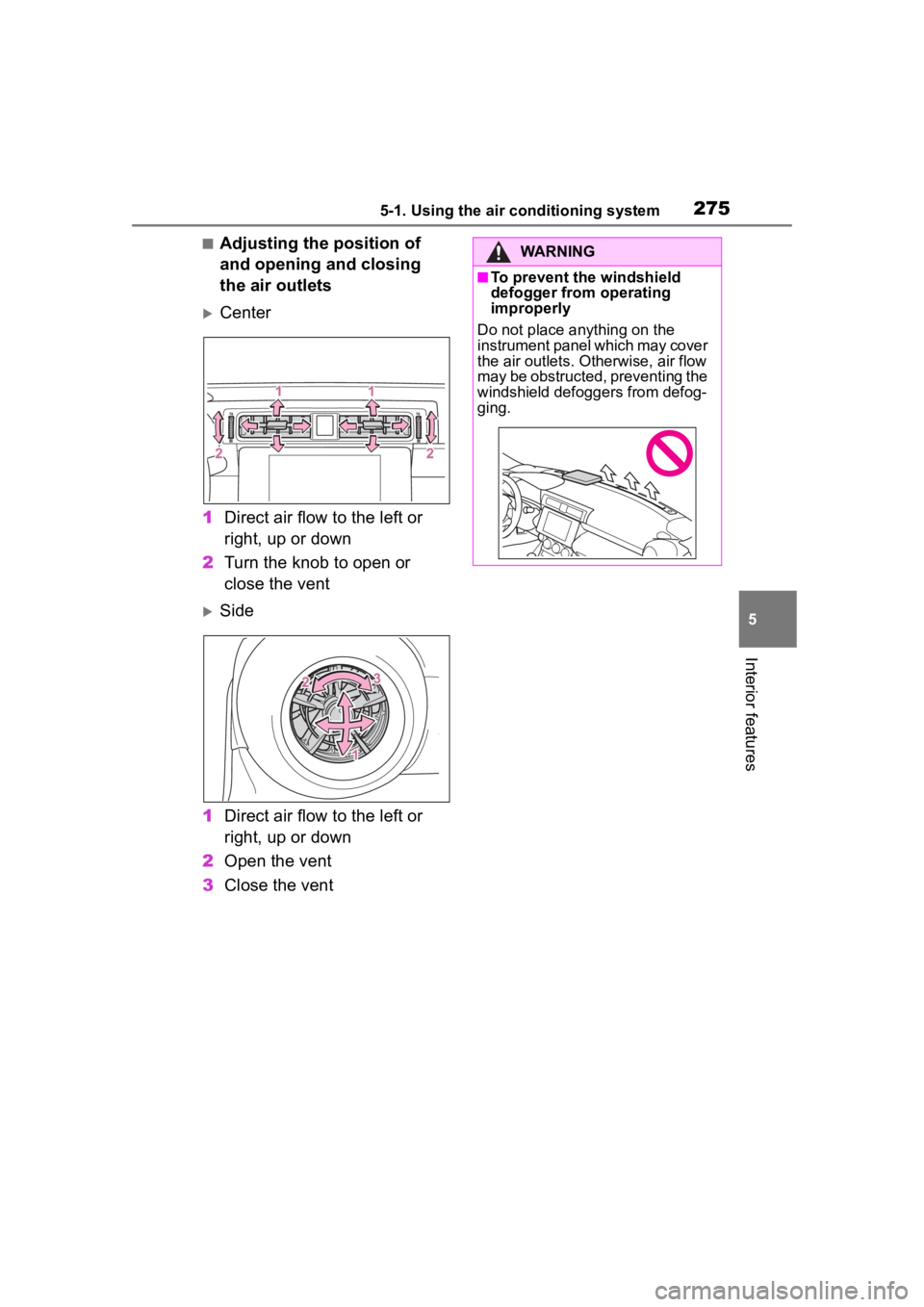 TOYOTA 86 2022 Owners Manual 2755-1. Using the air conditioning system
5
Interior features
■Adjusting the position of
and opening and closing
the air outlets
Center
1 Direct air flow to the left or
right, up or down
2 Tur TOYOTA 86 2022 Owners Manual 2755-1. Using the air conditioning system
5
Interior features
■Adjusting the position of
and opening and closing
the air outlets
Center
1 Direct air flow to the left or
right, up or down
2 Tur