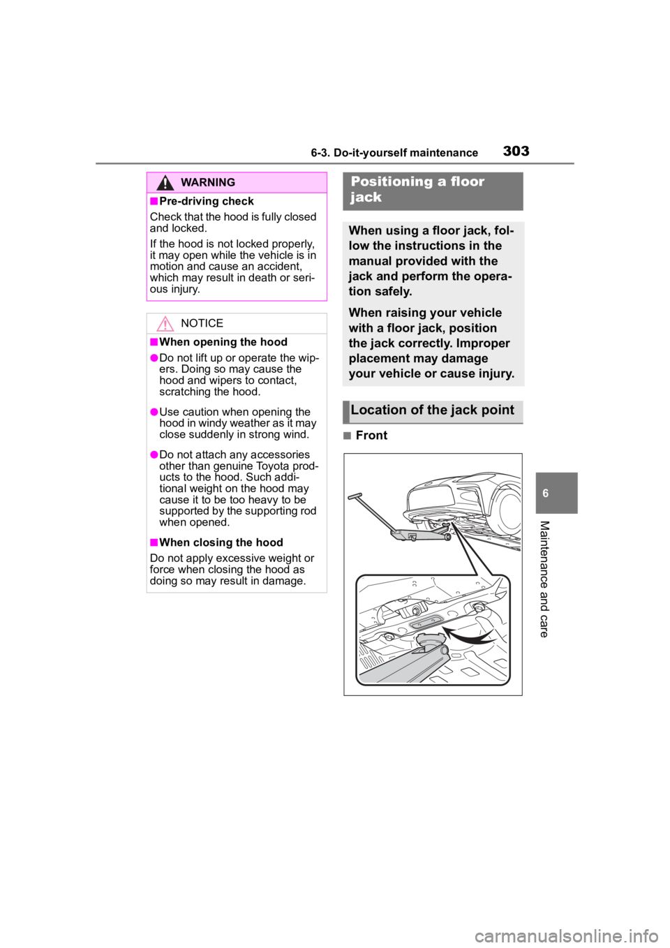 TOYOTA 86 2022  Owners Manual 3036-3. Do-it-yourself maintenance
6
Maintenance and care
■Front
WARNING
■Pre-driving check
Check that the hood is fully closed 
and locked.
If the hood is not locked properly, 
it may open while 