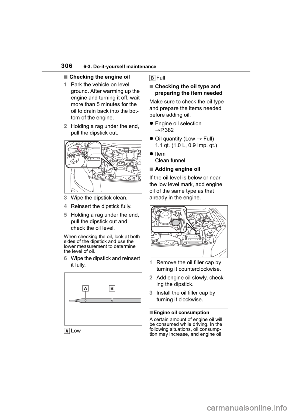 TOYOTA 86 2022  Owners Manual 3066-3. Do-it-yourself maintenance
■Checking the engine oil
1 Park the vehicle on level 
ground. After warming up the 
engine and turning it off, wait 
more than 5 minutes for the 
oil to drain back