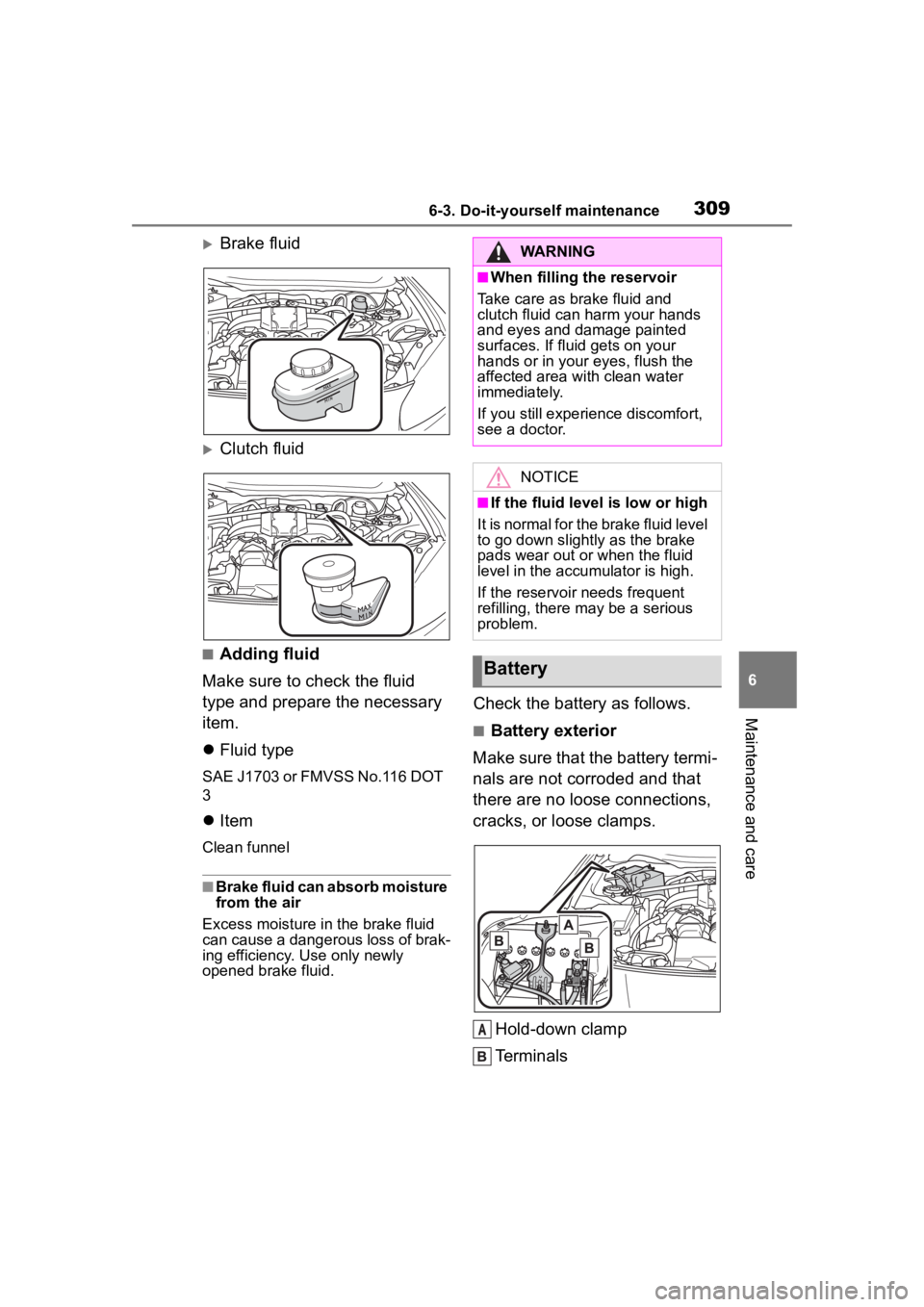TOYOTA 86 2022  Owners Manual 3096-3. Do-it-yourself maintenance
6
Maintenance and care
Brake fluid
Clutch fluid
■Adding fluid
Make sure to check the fluid 
type and prepare the necessary 
item.
 Fluid type
SAE J1703 or