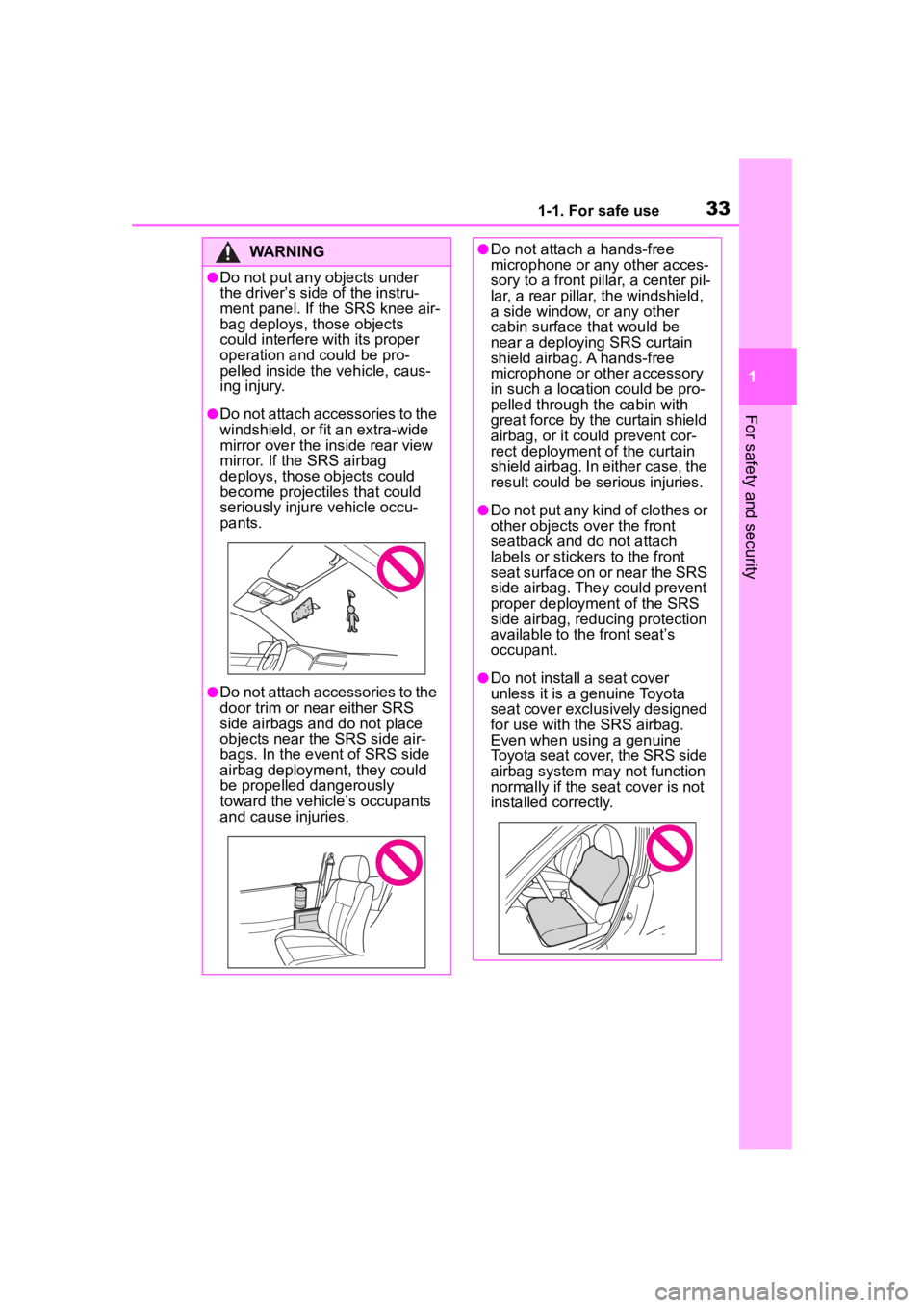 TOYOTA 86 2022 Owners Guide 331-1. For safe use
1
For safety and security
WARNING
●Do not put any objects under
the driver’s side of the instru-
ment panel. If the SRS knee air-
bag deploys, those objects
could interfere w TOYOTA 86 2022 Owners Guide 331-1. For safe use
1
For safety and security
WARNING
●Do not put any objects under
the driver’s side of the instru-
ment panel. If the SRS knee air-
bag deploys, those objects
could interfere w