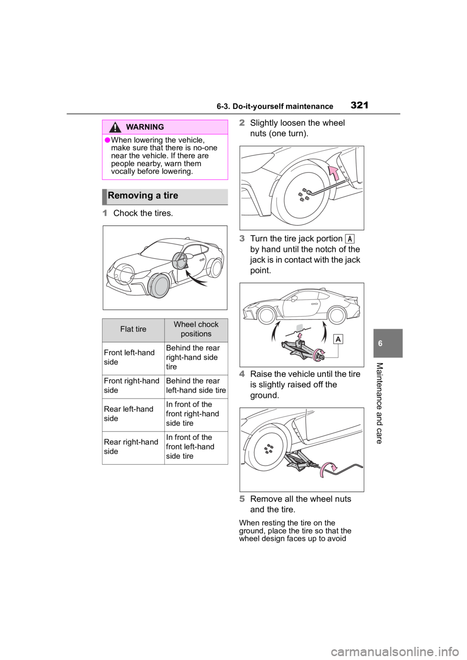 TOYOTA 86 2022 Owners Manual 3216-3. Do-it-yourself maintenance
6
Maintenance and care
1Chock the tires. 2
Slightly loosen the wheel
nuts (one turn).
3 Turn the tire jack portion
by hand until the notch of the
jack is in con TOYOTA 86 2022 Owners Manual 3216-3. Do-it-yourself maintenance
6
Maintenance and care
1Chock the tires. 2
Slightly loosen the wheel
nuts (one turn).
3 Turn the tire jack portion
by hand until the notch of the
jack is in con