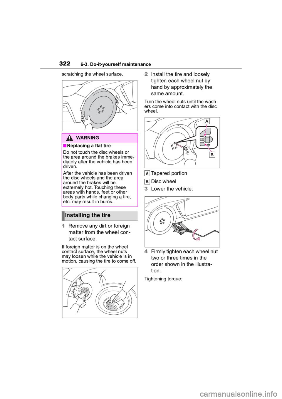 TOYOTA 86 2022 Owners Manual 3226-3. Do-it-yourself maintenance
scratching the wheel surface.
1Remove any dirt or foreign
matter from the wheel con-
tact surface.
If foreign matter is on the wheel
contact surface, the wheel nut TOYOTA 86 2022 Owners Manual 3226-3. Do-it-yourself maintenance
scratching the wheel surface.
1Remove any dirt or foreign
matter from the wheel con-
tact surface.
If foreign matter is on the wheel
contact surface, the wheel nut