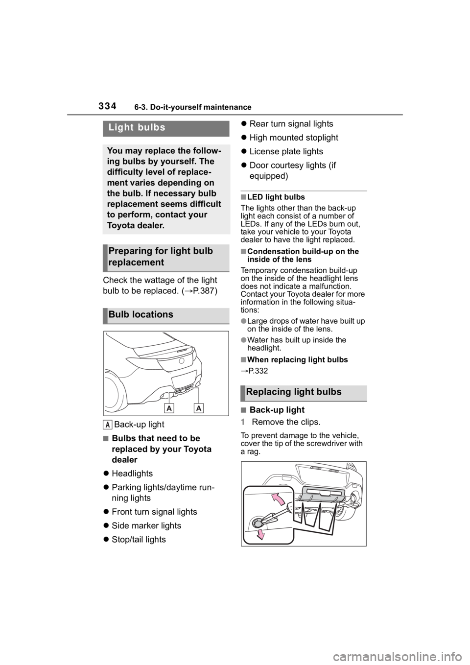 TOYOTA 86 2022  Owners Manual 3346-3. Do-it-yourself maintenance
Check the wattage of the light 
bulb to be replaced. ( P.387)
Back-up light
■Bulbs that need to be 
replaced by your Toyota 
dealer
 Headlights
 Parking l