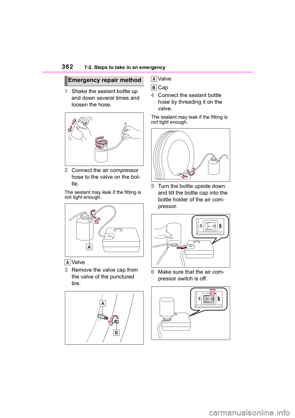 TOYOTA 86 2022 Owners Manual 3627-2. Steps to take in an emergency
1Shake the sealant bottle up
and down several times and
loosen the hose.
2 Connect the air compressor
hose to the valve on the bot-
tle.
The sealant may leak i TOYOTA 86 2022 Owners Manual 3627-2. Steps to take in an emergency
1Shake the sealant bottle up
and down several times and
loosen the hose.
2 Connect the air compressor
hose to the valve on the bot-
tle.
The sealant may leak i