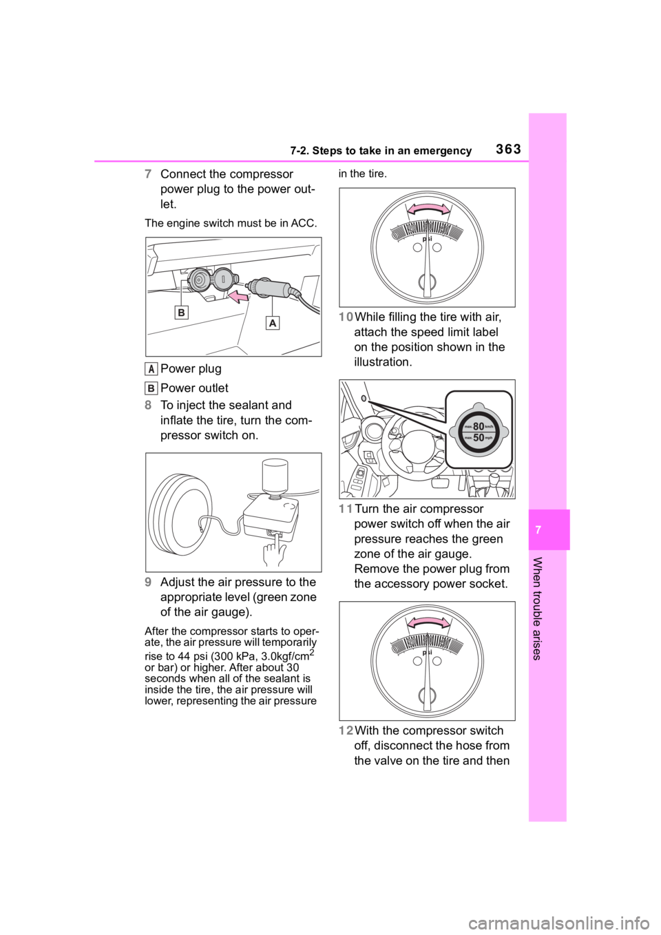 TOYOTA 86 2022 Owners Manual 3637-2. Steps to take in an emergency
7
When trouble arises
7Connect the compressor
power plug to the power out-
let.
The engine switch must be in ACC.
Power plug
Power outlet
8 To inject the sealant TOYOTA 86 2022 Owners Manual 3637-2. Steps to take in an emergency
7
When trouble arises
7Connect the compressor
power plug to the power out-
let.
The engine switch must be in ACC.
Power plug
Power outlet
8 To inject the sealant