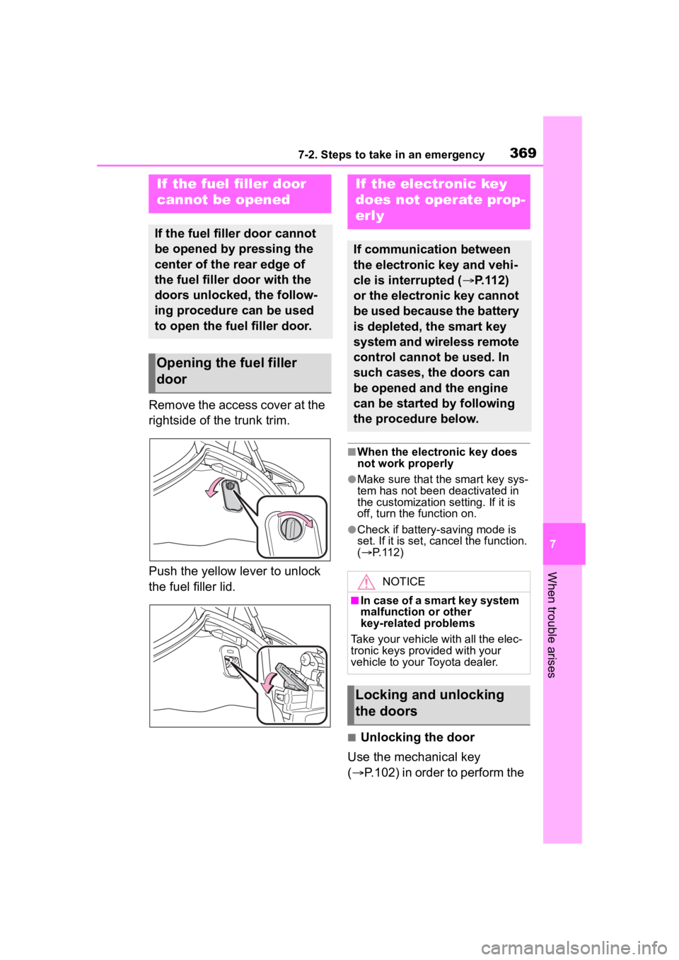 TOYOTA 86 2022 Owners Manual 3697-2. Steps to take in an emergency
7
When trouble arises
Remove the access cover at the
rightside of the trunk trim.
Push the yellow lever to unlock
the fuel filler lid.
■When the electronic ke TOYOTA 86 2022 Owners Manual 3697-2. Steps to take in an emergency
7
When trouble arises
Remove the access cover at the
rightside of the trunk trim.
Push the yellow lever to unlock
the fuel filler lid.
■When the electronic ke