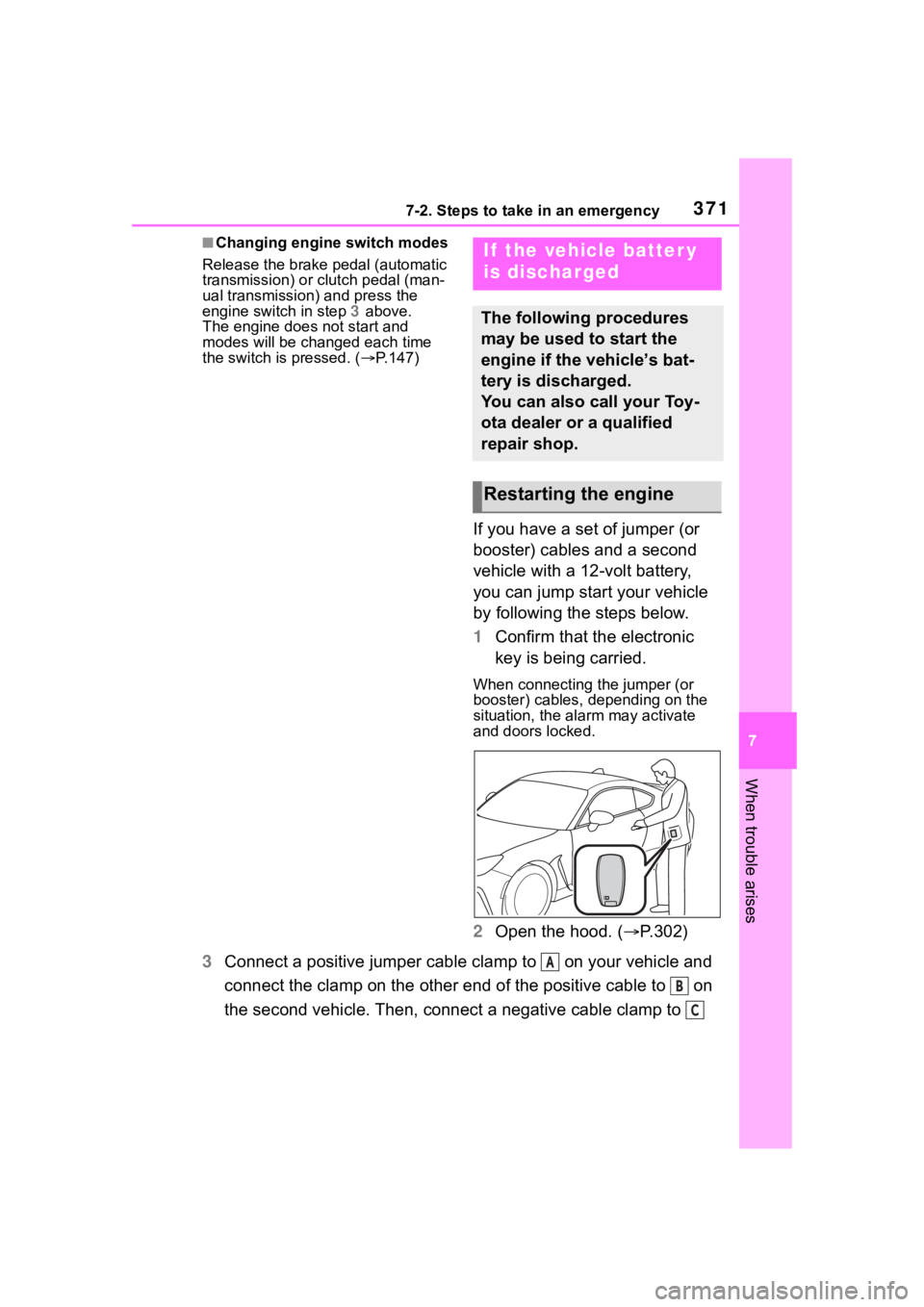 TOYOTA 86 2022 Owners Manual 3717-2. Steps to take in an emergency
7
When trouble arises
■Changing engine switch modes
Release the brake pedal (automatic
transmission) or clutch pedal (man-
ual transmission) and press the
eng TOYOTA 86 2022 Owners Manual 3717-2. Steps to take in an emergency
7
When trouble arises
■Changing engine switch modes
Release the brake pedal (automatic
transmission) or clutch pedal (man-
ual transmission) and press the
eng