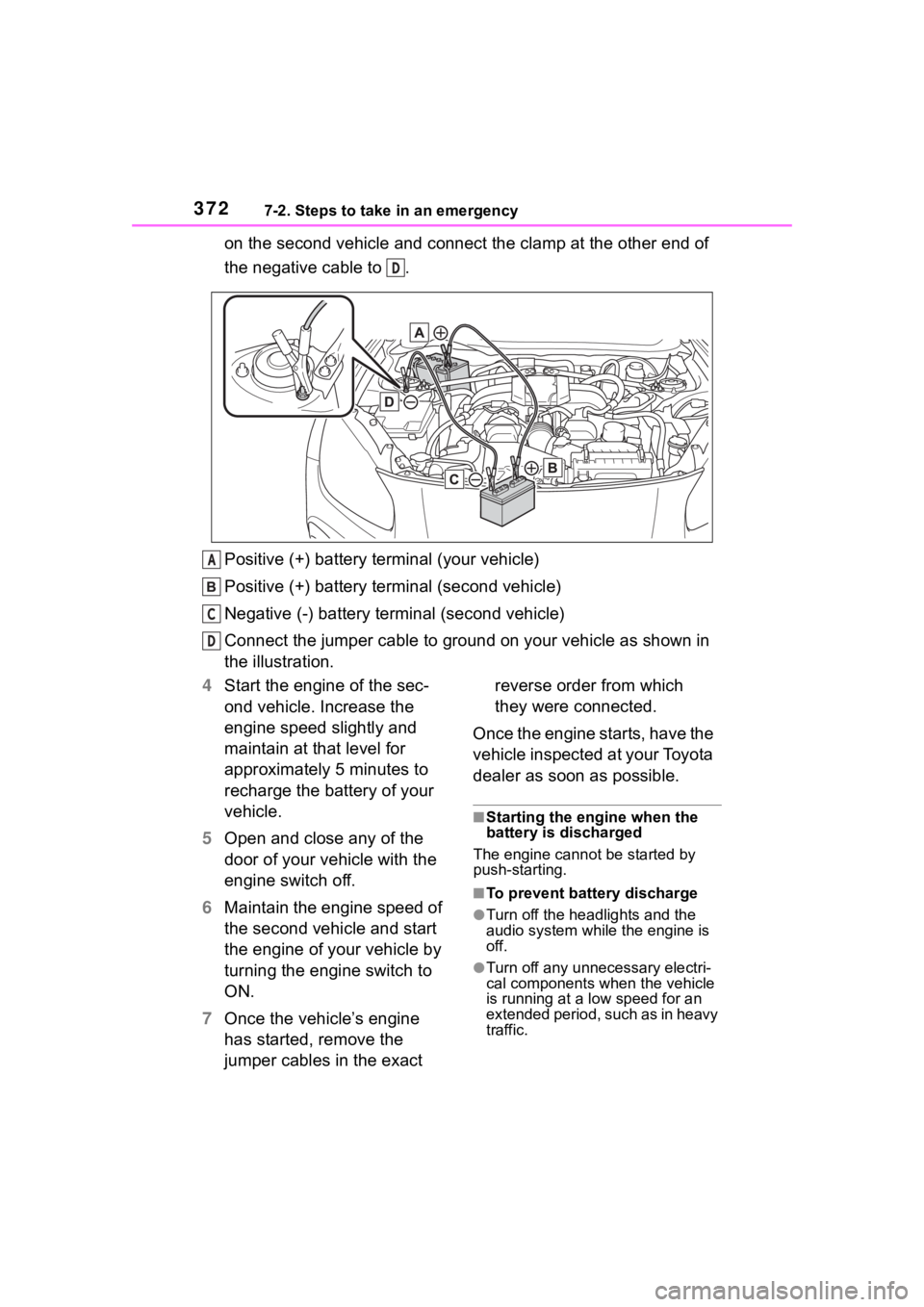 TOYOTA 86 2022 Owners Manual 3727-2. Steps to take in an emergency
on the second vehicle and connect the clamp at the other end of
the negative cable to .
Positive (+) battery terminal (your vehicle)
Positive (+) battery termin TOYOTA 86 2022 Owners Manual 3727-2. Steps to take in an emergency
on the second vehicle and connect the clamp at the other end of
the negative cable to .
Positive (+) battery terminal (your vehicle)
Positive (+) battery termin