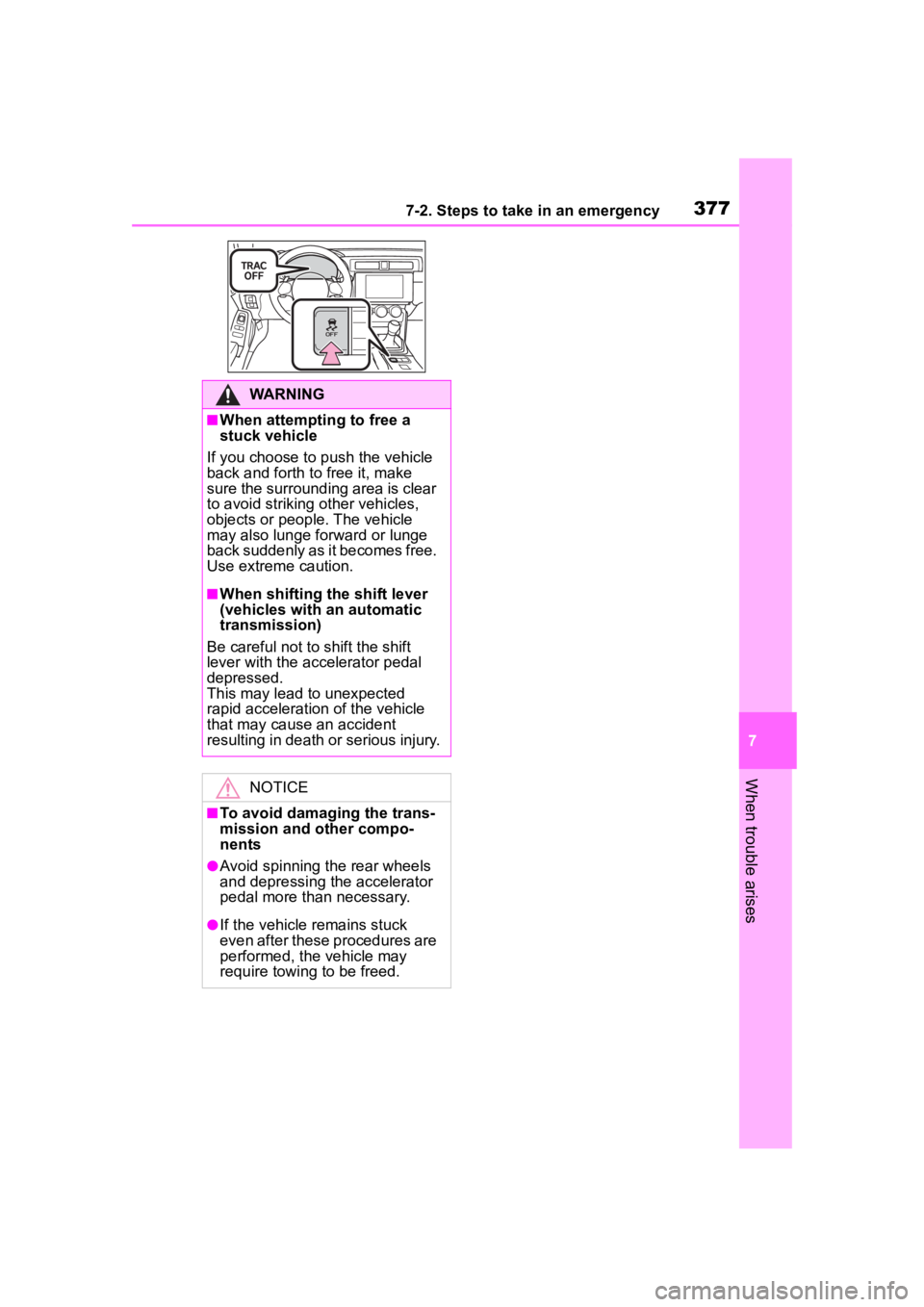 TOYOTA 86 2022 Owners Manual 3777-2. Steps to take in an emergency
7
When trouble arises
WARNING
■When attempting to free a
stuck vehicle
If you choose to push the vehicle
back and forth to free it, make
sure the surroundin TOYOTA 86 2022 Owners Manual 3777-2. Steps to take in an emergency
7
When trouble arises
WARNING
■When attempting to free a
stuck vehicle
If you choose to push the vehicle
back and forth to free it, make
sure the surroundin