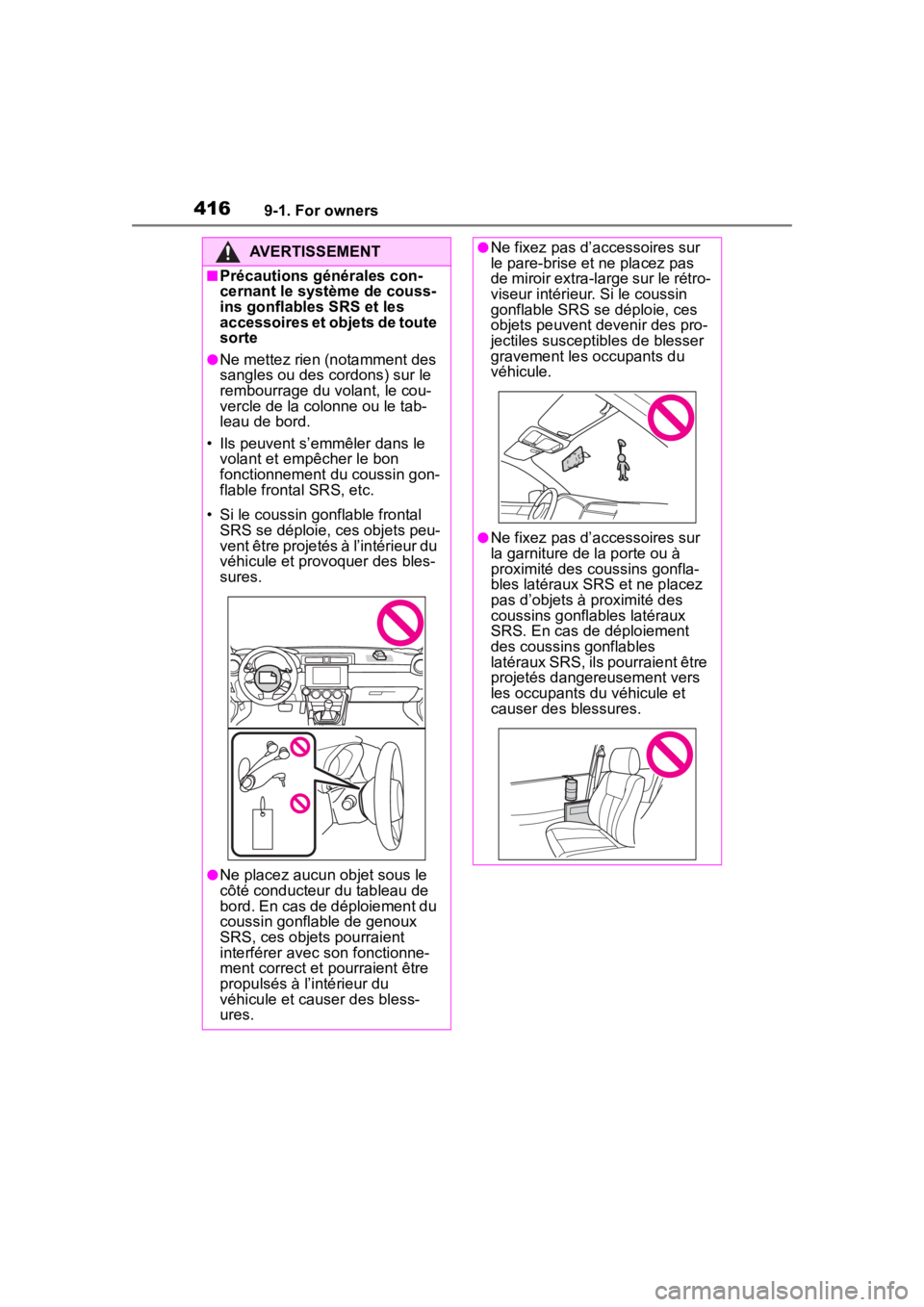TOYOTA 86 2022  Owners Manual 4169-1. For owners
AVERTISSEMENT
■Précautions générales con-
cernant le système de couss-
ins gonflables SRS et les 
accessoires et objets de toute 
sorte
●Ne mettez rien (notamment des 
sangl