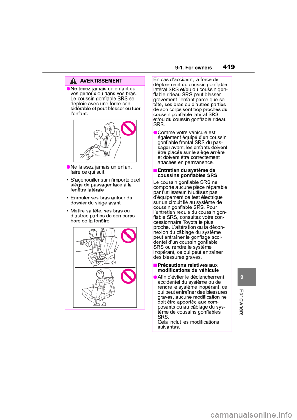TOYOTA 86 2022  Owners Manual 4199-1. For owners
9
For owners
AVERTISSEMENT
●Ne tenez jamais un enfant sur 
vos genoux ou da ns vos bras. 
Le coussin gonflable SRS se 
déploie avec une force con-
sidérable et peut blesser ou t